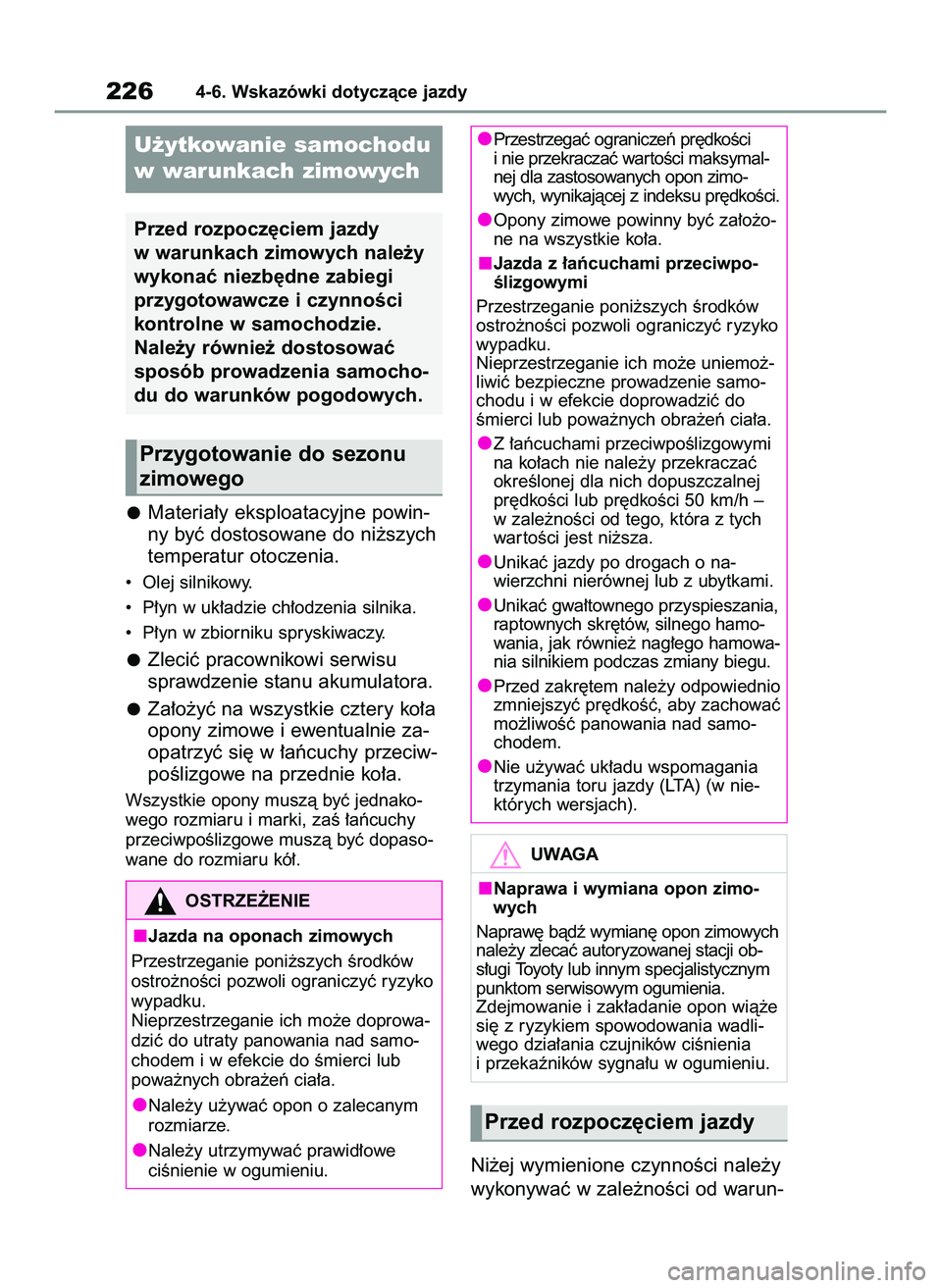 TOYOTA GR YARIS 2020 Instrukcja obsługi (in Polish) Materia∏y eksploatacyjne powin-
ny byç dostosowane do ni˝szych
temperatur otoczenia.
• Olej silnikowy.
• P∏yn w uk∏adzie ch∏odzenia silnika.
• P∏yn w zbiorniku spryskiwaczy.
Zleci TOYOTA GR YARIS 2020 Instrukcja obsługi (in Polish) Materia∏y eksploatacyjne powin-
ny byç dostosowane do ni˝szych
temperatur otoczenia.
• Olej silnikowy.
• P∏yn w uk∏adzie ch∏odzenia silnika.
• P∏yn w zbiorniku spryskiwaczy.
Zleci