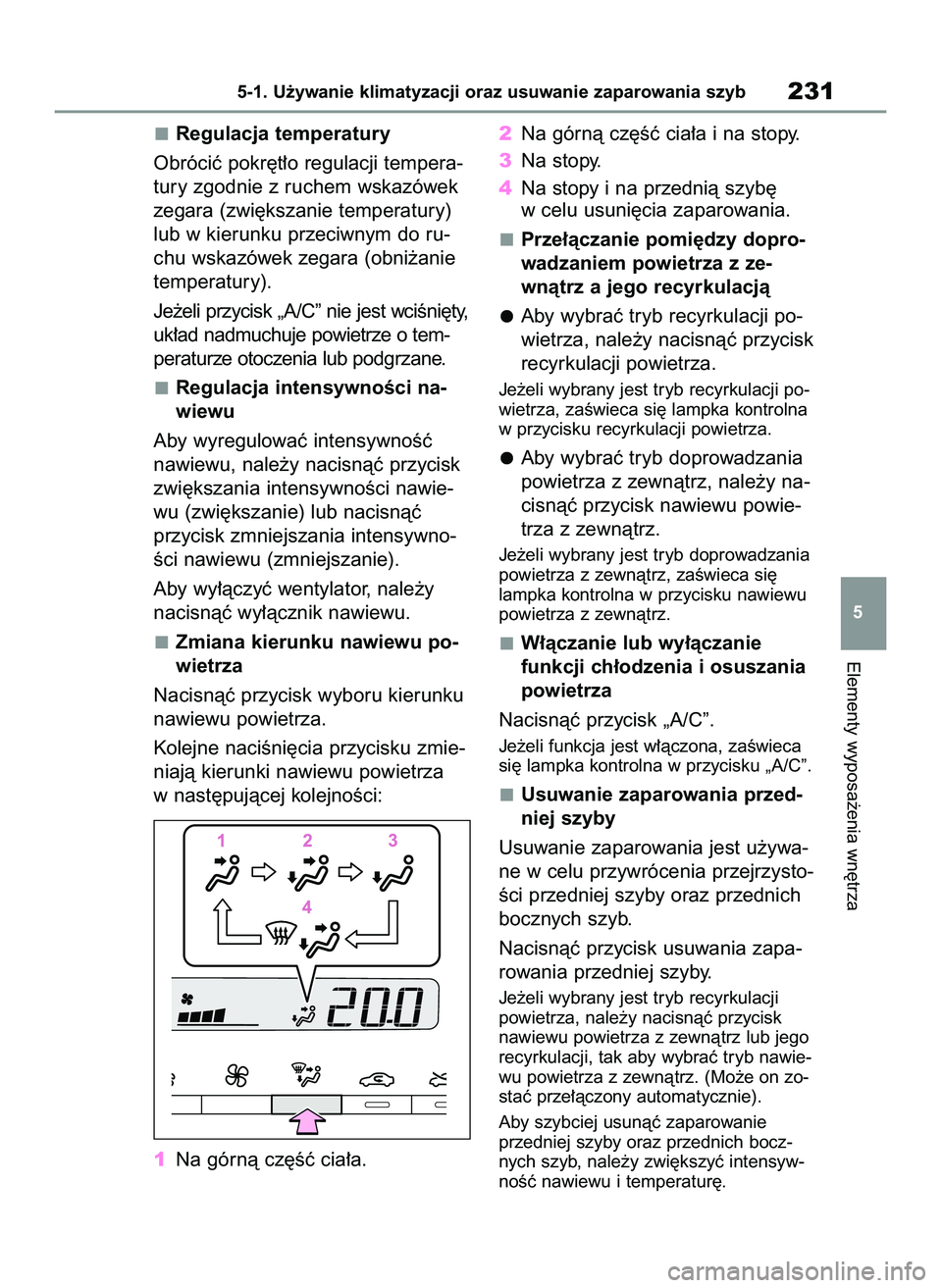 TOYOTA GR YARIS 2020 Instrukcja obsługi (in Polish) Regulacja temperatury
Obróciç pokr´t∏o regulacji tempera-
tury zgodnie z ruchem wskazówek
zegara (zwi´kszanie temperatury)
lub w kierunku przeciwnym do ru-
chu wskazówek zegara (obni˝anie
tem TOYOTA GR YARIS 2020 Instrukcja obsługi (in Polish) Regulacja temperatury
Obróciç pokr´t∏o regulacji tempera-
tury zgodnie z ruchem wskazówek
zegara (zwi´kszanie temperatury)
lub w kierunku przeciwnym do ru-
chu wskazówek zegara (obni˝anie
tem