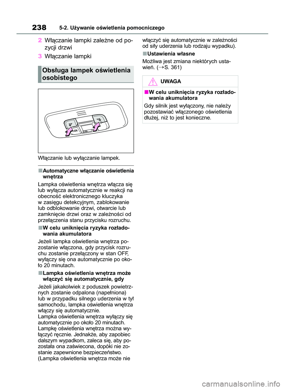TOYOTA GR YARIS 2020 Instrukcja obsługi (in Polish) 2W∏àczanie lampki zale˝ne od po-
zycji drzwi
3W∏àczanie lampki
W∏àczanie lub wy∏àczanie lampek.
Automatyczne w∏àczanie oÊwietlenia
wn´trza
Lampka oÊwietlenia wn´trza w∏àcza si´ TOYOTA GR YARIS 2020 Instrukcja obsługi (in Polish) 2W∏àczanie lampki zale˝ne od po-
zycji drzwi
3W∏àczanie lampki
W∏àczanie lub wy∏àczanie lampek.
Automatyczne w∏àczanie oÊwietlenia
wn´trza
Lampka oÊwietlenia wn´trza w∏àcza si´