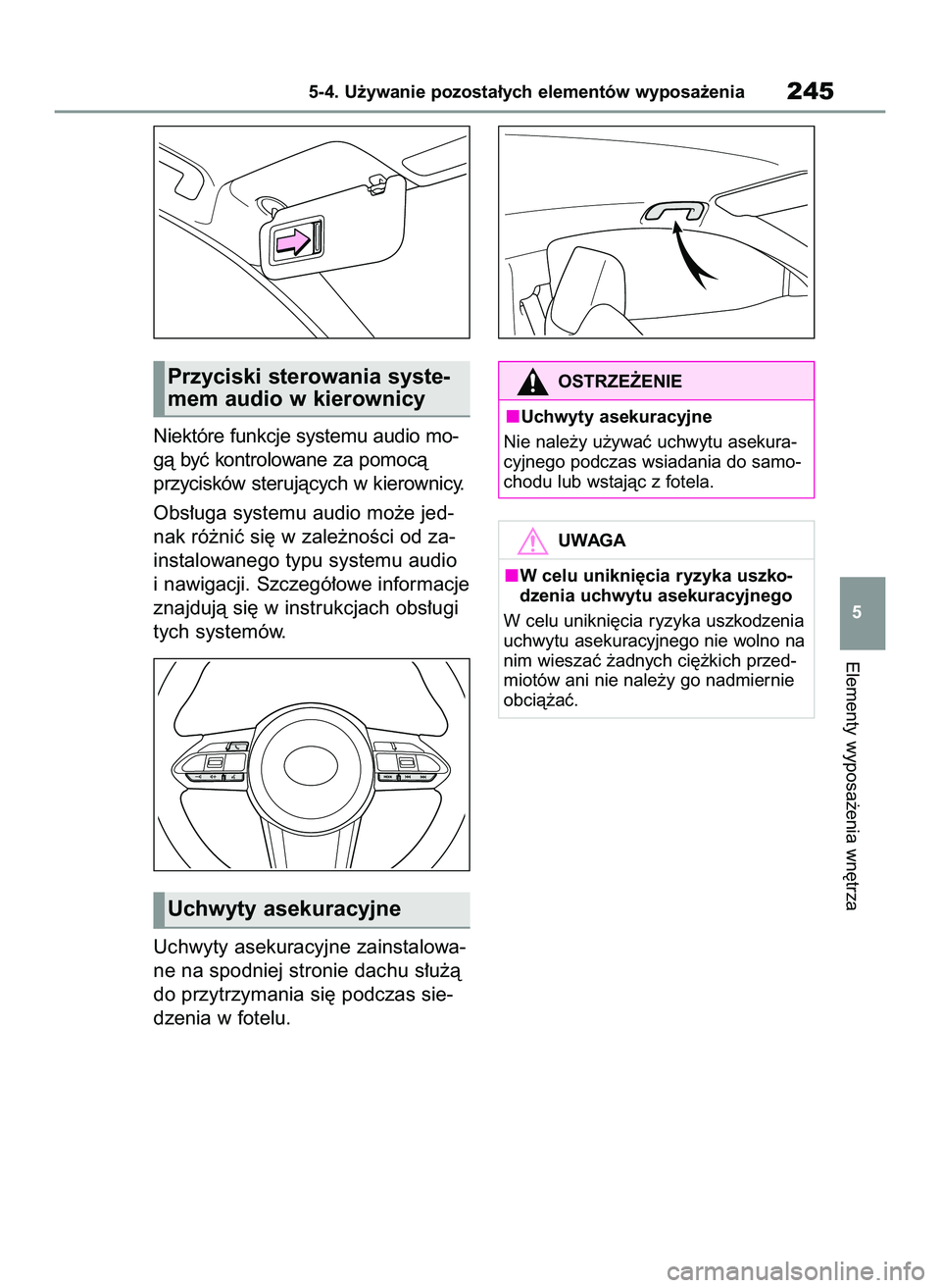 TOYOTA GR YARIS 2020  Instrukcja obsługi (in Polish) Niektóre funkcje systemu audio mo-
gà byç kontrolowane za pomocà
przycisków sterujàcych w kierownicy.
Obs∏uga systemu audio mo˝e jed-
nak ró˝niç si´ w zale˝noÊci od za-
instalowanego ty
