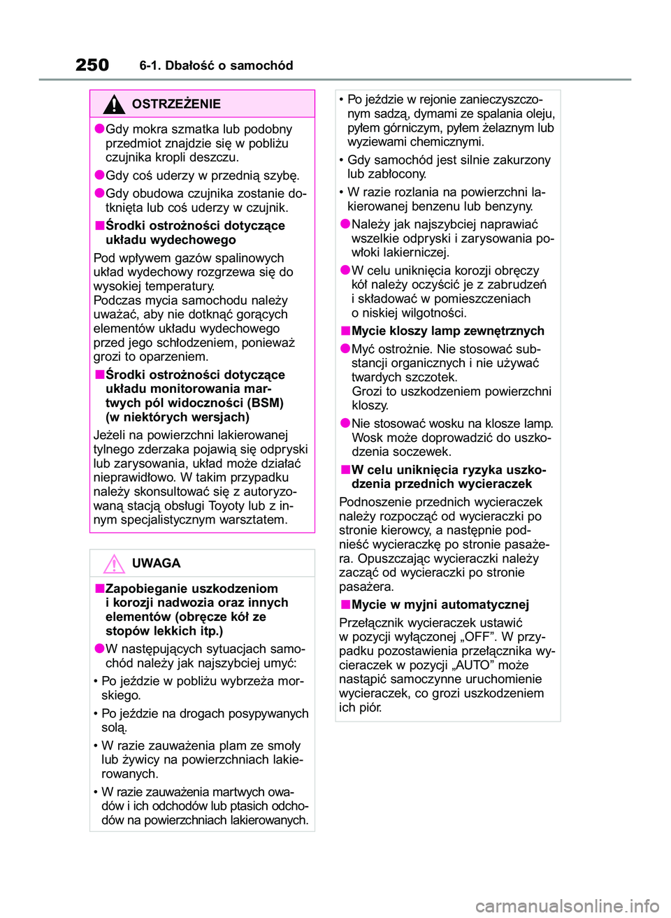 TOYOTA GR YARIS 2020  Instrukcja obsługi (in Polish) 2506-1. Dba∏oÊç o samochód
OSTRZE˚ENIE
Gdy mokra szmatka lub podobny
przedmiot znajdzie si´ w pobli˝u
czujnika kropli deszczu.
Gdy coÊ uderzy w przednià szyb´.
Gdy obudowa czujnika zostanie