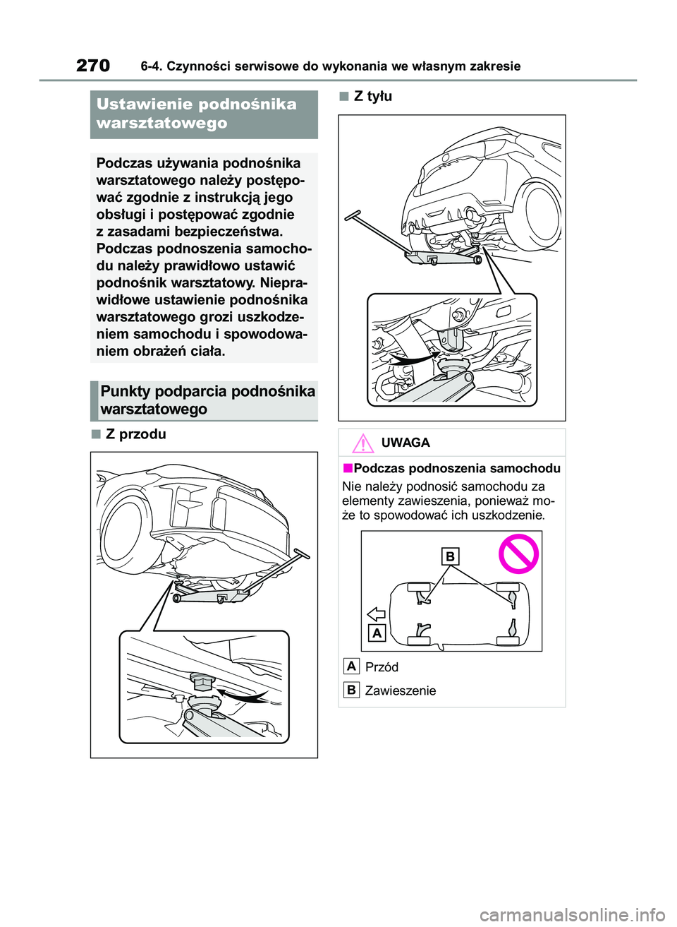 TOYOTA GR YARIS 2020  Instrukcja obsługi (in Polish) Z przoduZ ty∏u
2706-4. CzynnoÊci serwisowe do wykonania we w∏asnym zakresie
Ustawienie podnoÊnika
warsztatowego
Podczas u˝ywania podnoÊnika
warsztatowego nale˝y post´po-
waç zgodnie z instr