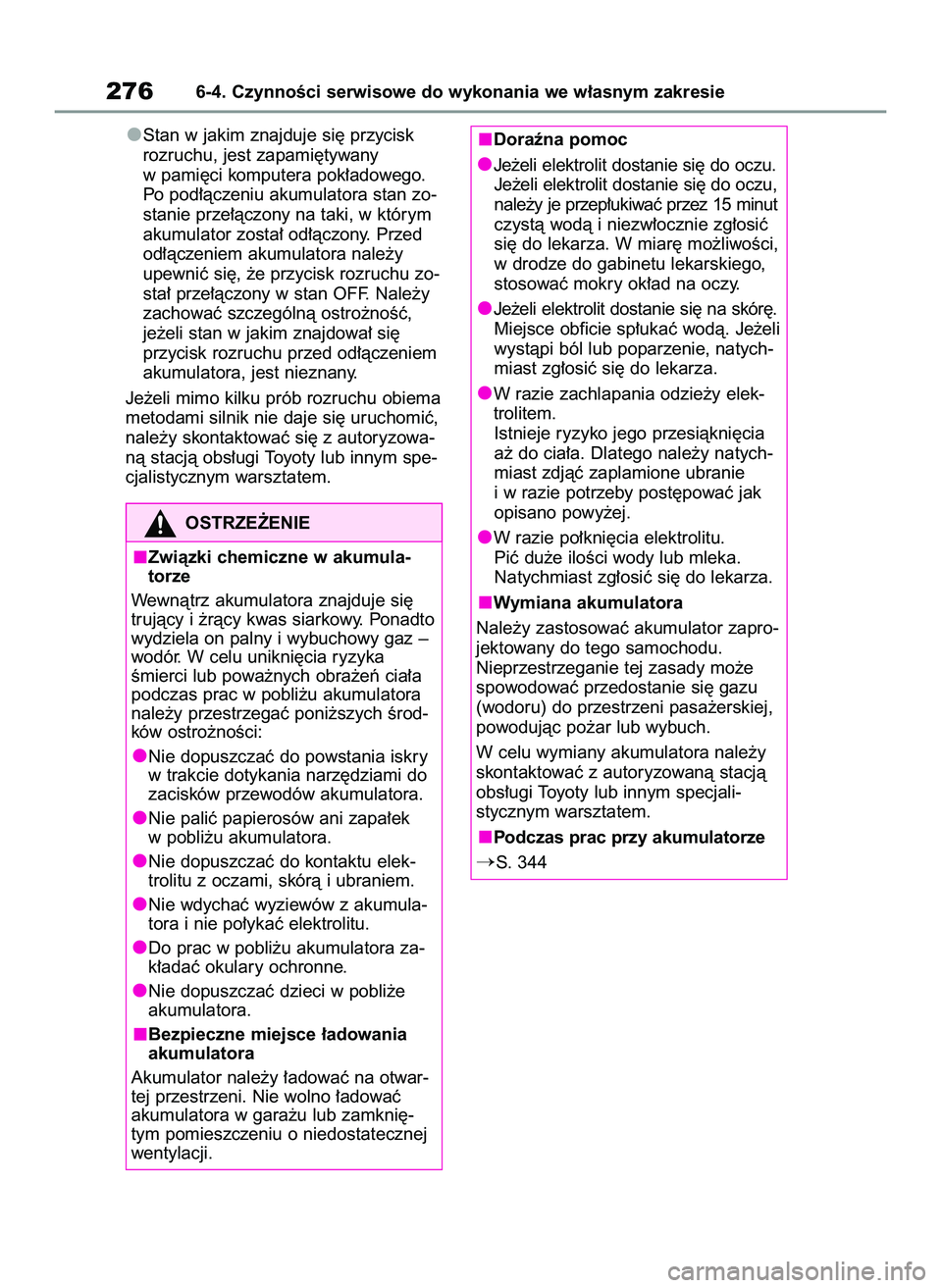 TOYOTA GR YARIS 2020  Instrukcja obsługi (in Polish) Stan w jakim znajduje si´ przycisk
rozruchu, jest zapami´tywany
w pami´ci komputera pok∏adowego.
Po pod∏àczeniu akumulatora stan zo-
stanie prze∏àczony na taki, w którym
akumulator zosta