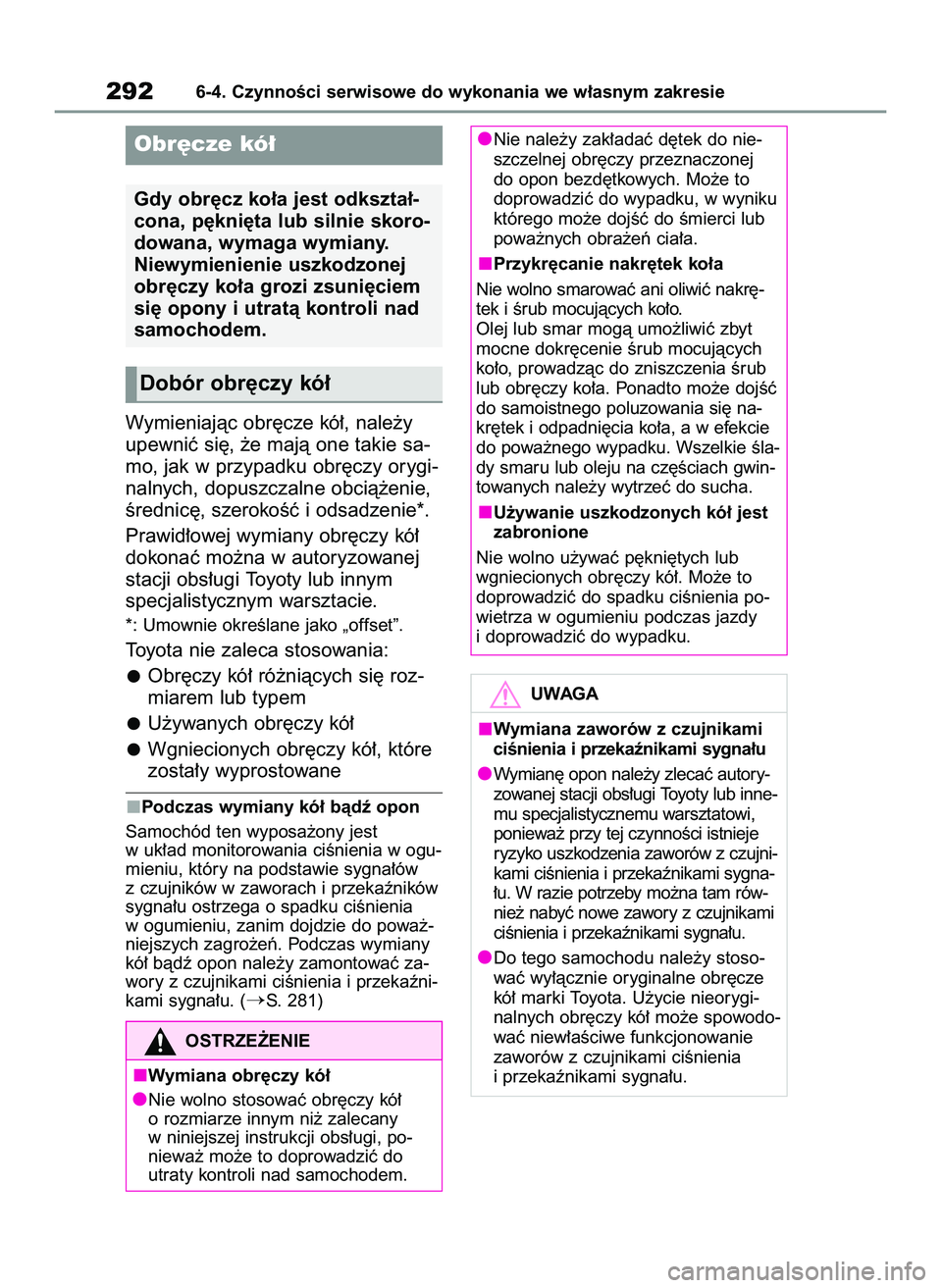 TOYOTA GR YARIS 2020 Instrukcja obsługi (in Polish) Wymieniajàc obr´cze kó∏, nale˝y
upewniç si´, ˝e majà one takie sa-
mo, jak w przypadku obr´czy orygi-
nalnych, dopuszczalne obcià˝enie,
Êrednic´, szerokoÊç i odsadzenie*.
Prawid∏owe TOYOTA GR YARIS 2020 Instrukcja obsługi (in Polish) Wymieniajàc obr´cze kó∏, nale˝y
upewniç si´, ˝e majà one takie sa-
mo, jak w przypadku obr´czy orygi-
nalnych, dopuszczalne obcià˝enie,
Êrednic´, szerokoÊç i odsadzenie*.
Prawid∏owe