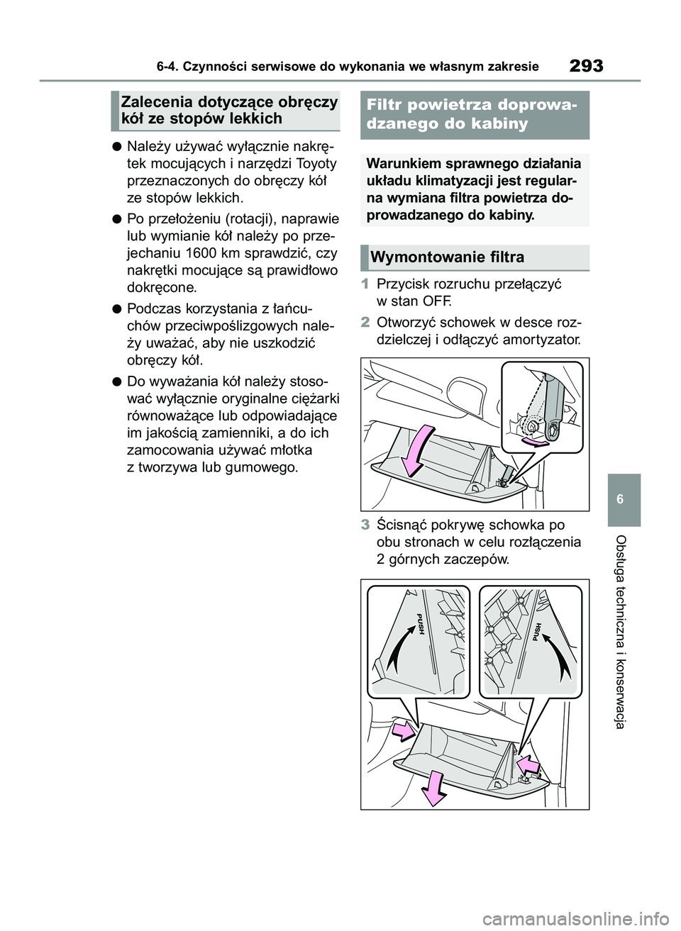 TOYOTA GR YARIS 2020 Instrukcja obsługi (in Polish) Nale˝y u˝ywaç wy∏àcznie nakr´-
tek mocujàcych i narz´dzi Toyoty
przeznaczonych do obr´czy kó∏
ze stopów lekkich.
Po prze∏o˝eniu (rotacji), naprawie
lub wymianie kó∏ nale˝y po prze TOYOTA GR YARIS 2020 Instrukcja obsługi (in Polish) Nale˝y u˝ywaç wy∏àcznie nakr´-
tek mocujàcych i narz´dzi Toyoty
przeznaczonych do obr´czy kó∏
ze stopów lekkich.
Po prze∏o˝eniu (rotacji), naprawie
lub wymianie kó∏ nale˝y po prze