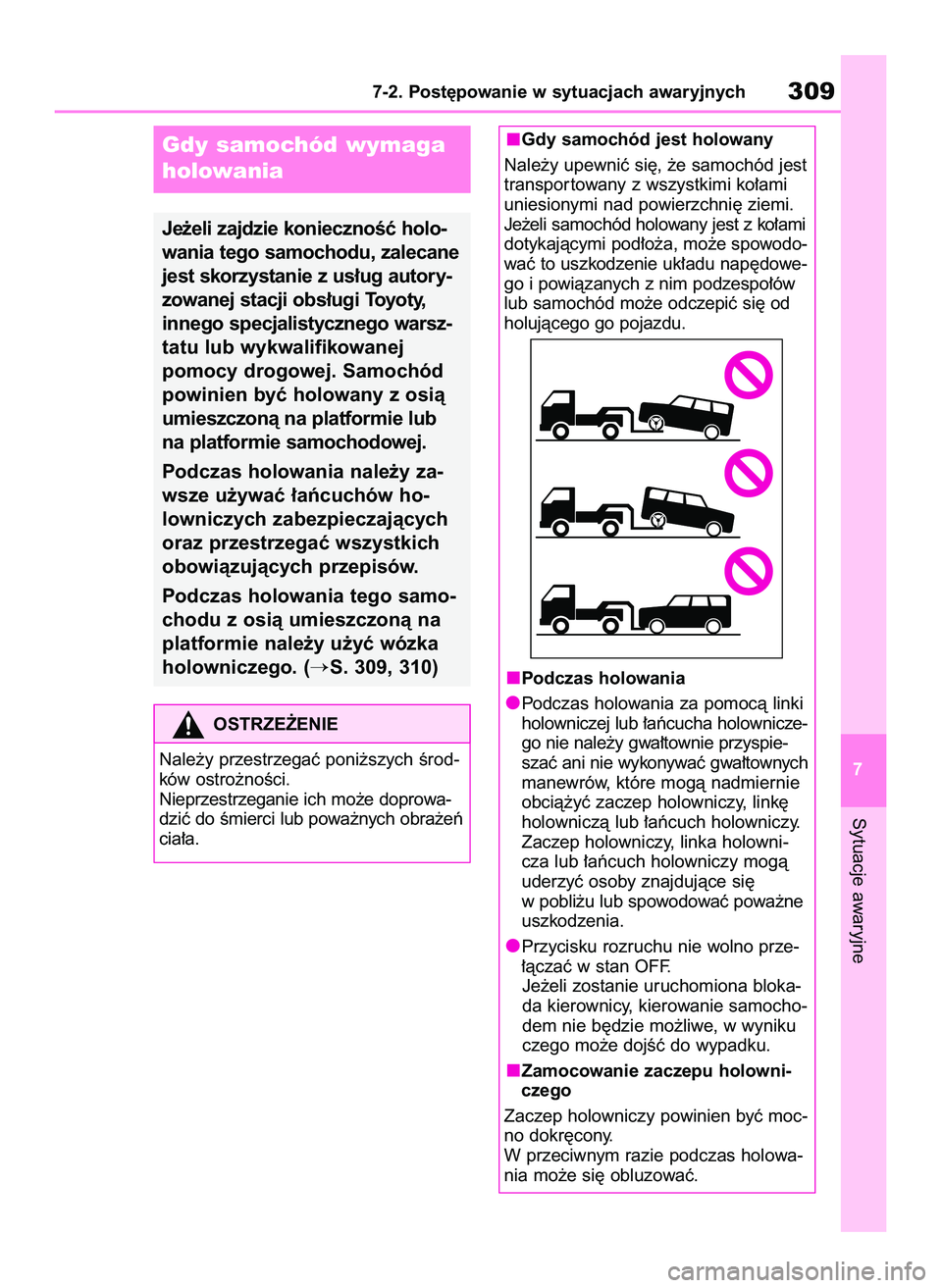 TOYOTA GR YARIS 2020  Instrukcja obsługi (in Polish) Sytuacje awaryjne
7-2. Post´powanie w sytuacjach awaryjnych309
7
Gdy samochód wymaga
holowania
Je˝eli zajdzie koniecznoÊç holo-
wania tego samochodu, zalecane
jest skorzystanie z us∏ug autory-

