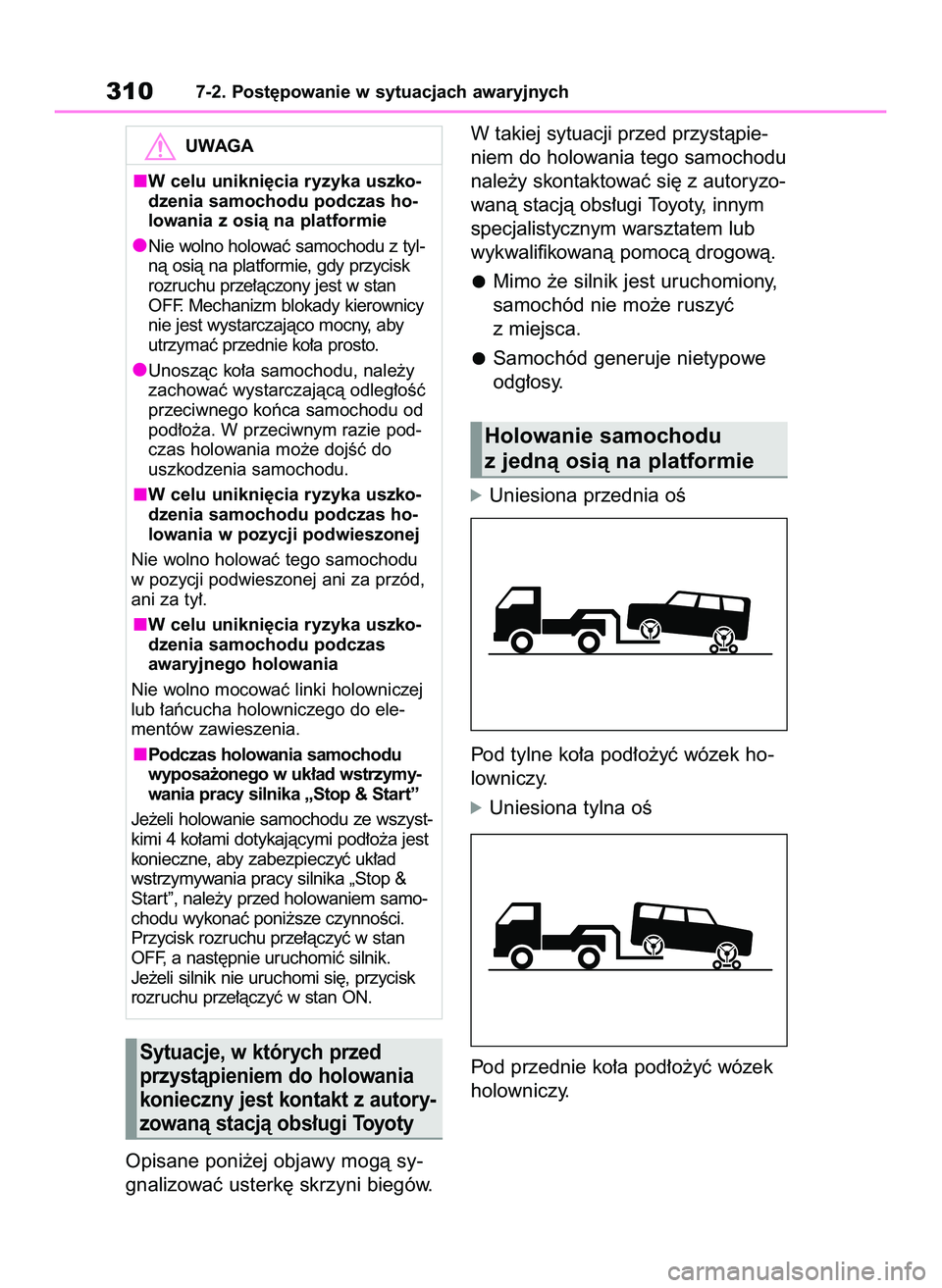 TOYOTA GR YARIS 2020  Instrukcja obsługi (in Polish) Opisane poni˝ej objawy mogà sy-
gnalizowaç usterk´ skrzyni biegów.W takiej sytuacji przed przystàpie-
niem do holowania tego samochodu
nale˝y skontaktowaç si´ z autoryzo-
wanà stacjà obs∏