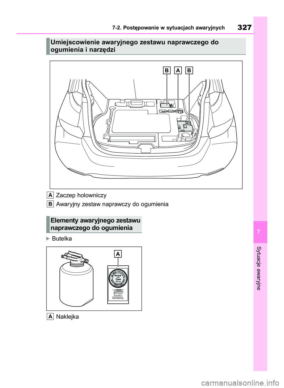 TOYOTA GR YARIS 2020 Instrukcja obsługi (in Polish) óButelka
Naklejka
A
Sytuacje awaryjne
7-2. Post´powanie w sytuacjach awaryjnych327
7
Umiejscowienie awaryjnego zestawu naprawczego do
ogumienia i narz´dzi
Zaczep holowniczy
Awaryjny zestaw naprawc TOYOTA GR YARIS 2020 Instrukcja obsługi (in Polish) óButelka
Naklejka
A
Sytuacje awaryjne
7-2. Post´powanie w sytuacjach awaryjnych327
7
Umiejscowienie awaryjnego zestawu naprawczego do
ogumienia i narz´dzi
Zaczep holowniczy
Awaryjny zestaw naprawc