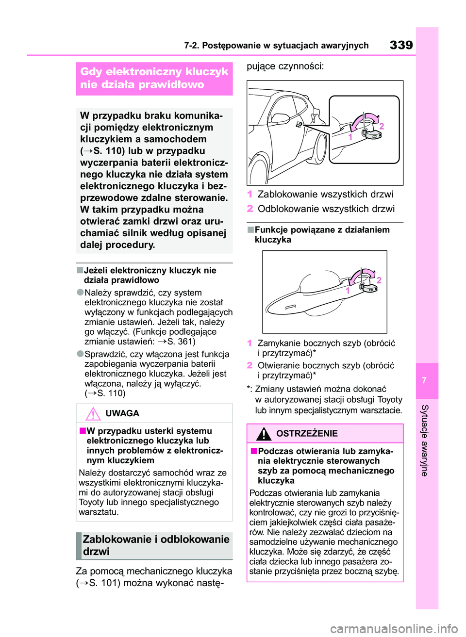TOYOTA GR YARIS 2020  Instrukcja obsługi (in Polish) Je˝eli elektroniczny kluczyk nie
dzia∏a prawid∏owo
Nale˝y sprawdziç, czy system 
elektronicznego kluczyka nie zosta∏
wy∏àczony w funkcjach podlegajàcych
zmianie ustawieƒ. Je˝eli tak, na
