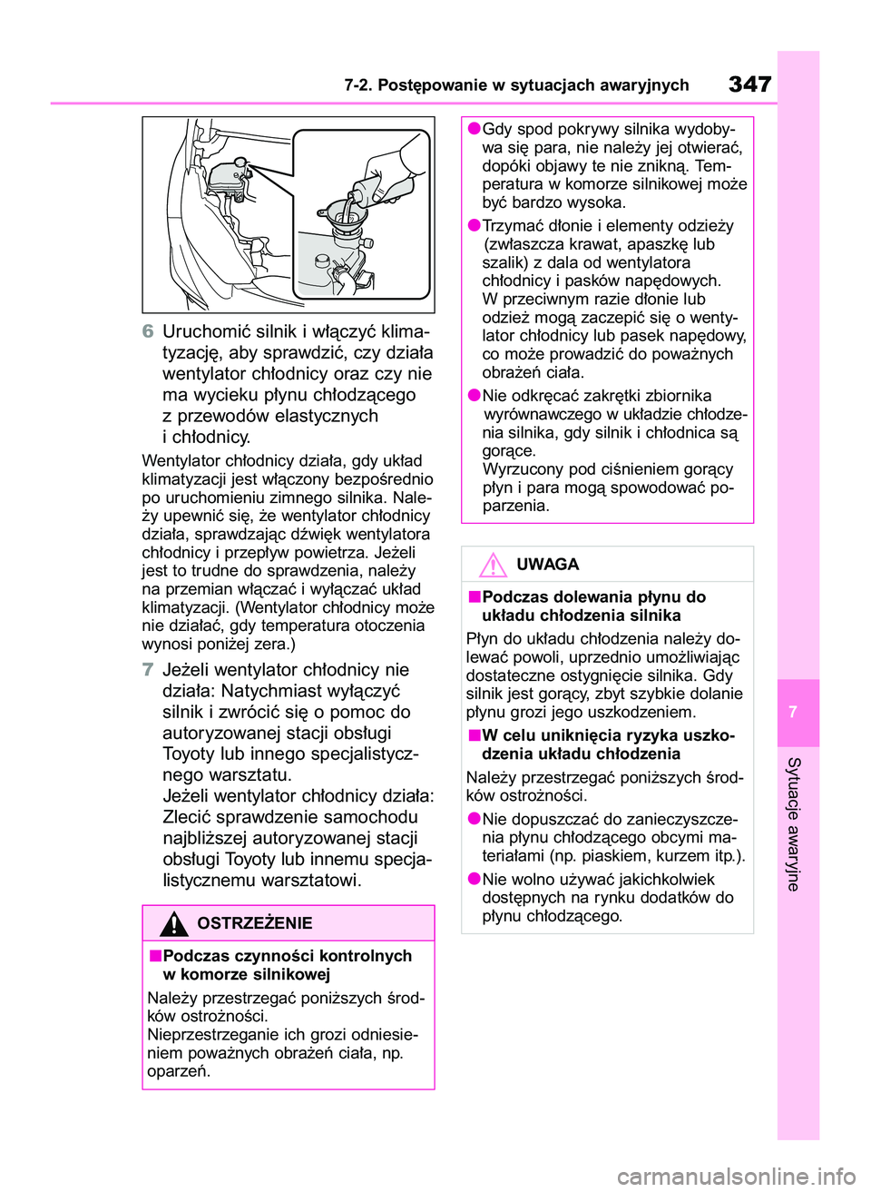 TOYOTA GR YARIS 2020  Instrukcja obsługi (in Polish) 6Uruchomiç silnik i w∏àczyç klima-
tyzacj´, aby sprawdziç, czy dzia∏a
wentylator ch∏odnicy oraz czy nie
ma wycieku p∏ynu ch∏odzàcego
z przewodów elastycznych
i ch∏odnicy.
Wentylator