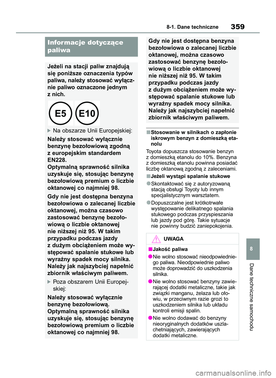 TOYOTA GR YARIS 2020  Instrukcja obsługi (in Polish) Stosowanie w silnikach o zap∏onie
iskrowym benzyn z domieszkà eta-
nolu
Toyota dopuszcza stosowanie benzyn
z domieszkà etanolu do 10%. Benzyna
z domieszkà etanolu powinna posiadaç
liczb´ oktano