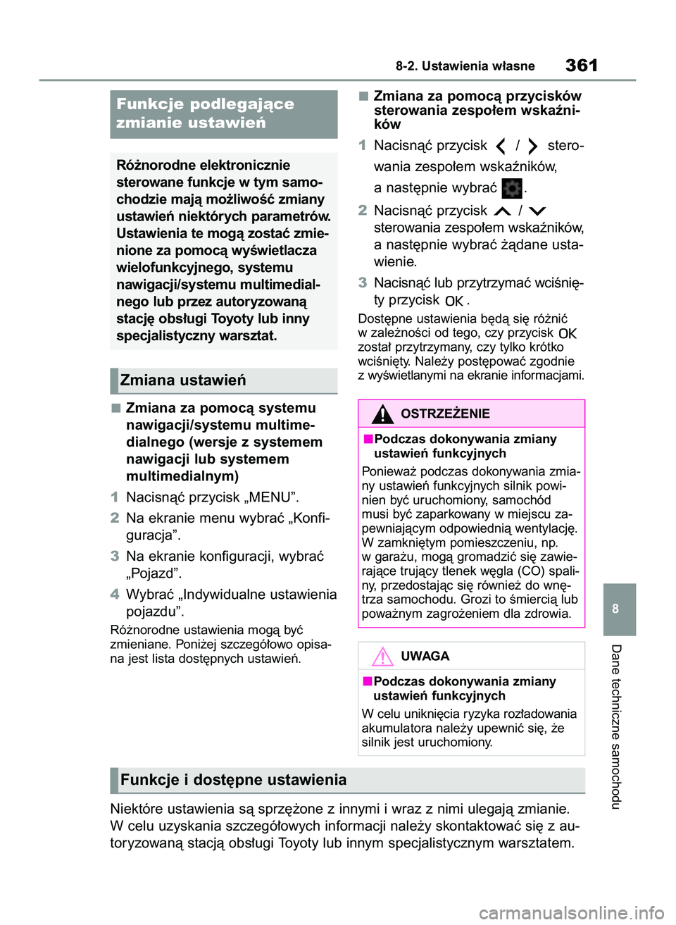 TOYOTA GR YARIS 2020  Instrukcja obsługi (in Polish) Zmiana za pomocà systemu
nawigacji/systemu multime-
dialnego (wersje z systemem
nawigacji lub systemem 
multimedialnym)
1Nacisnàç przycisk „MENU”.
2Na ekranie menu wybraç „Konfi-
guracja”.