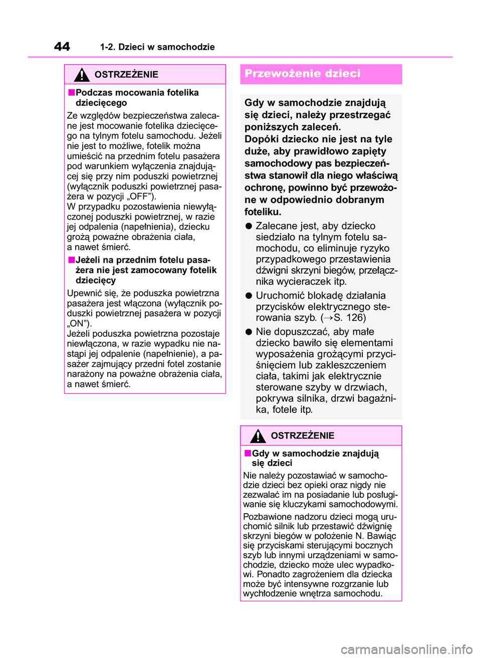 TOYOTA GR YARIS 2020 Instrukcja obsługi (in Polish) 441-2. Dzieci w samochodzie
OSTRZE˚ENIE
Podczas mocowania fotelika
dzieci´cego
Ze wzgl´dów bezpieczeƒstwa zaleca-
ne jest mocowanie fotelika dzieci´ce-
go na tylnym fotelu samochodu. Je˝eli
nie TOYOTA GR YARIS 2020 Instrukcja obsługi (in Polish) 441-2. Dzieci w samochodzie
OSTRZE˚ENIE
Podczas mocowania fotelika
dzieci´cego
Ze wzgl´dów bezpieczeƒstwa zaleca-
ne jest mocowanie fotelika dzieci´ce-
go na tylnym fotelu samochodu. Je˝eli
nie