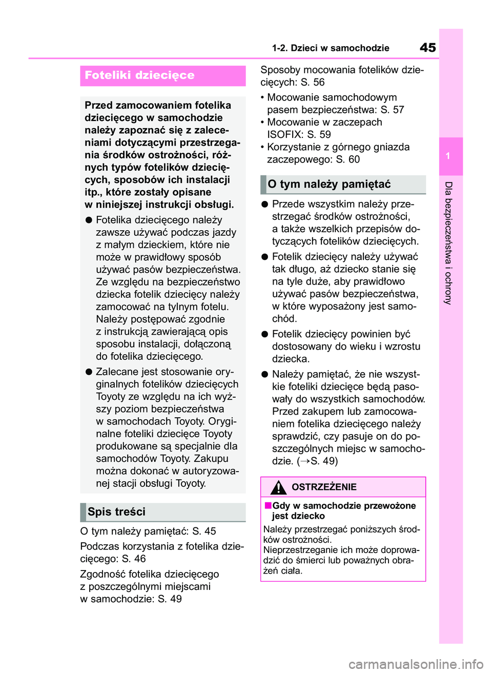 TOYOTA GR YARIS 2020 Instrukcja obsługi (in Polish) O tym nale˝y pami´taç: S. 45
Podczas korzystania z fotelika dzie-
ci´cego: S. 46
ZgodnoÊç fotelika dzieci´cego
z poszczególnymi miejscami
w samochodzie: S. 49Sposoby mocowania fotelików dzie- TOYOTA GR YARIS 2020 Instrukcja obsługi (in Polish) O tym nale˝y pami´taç: S. 45
Podczas korzystania z fotelika dzie-
ci´cego: S. 46
ZgodnoÊç fotelika dzieci´cego
z poszczególnymi miejscami
w samochodzie: S. 49Sposoby mocowania fotelików dzie-
