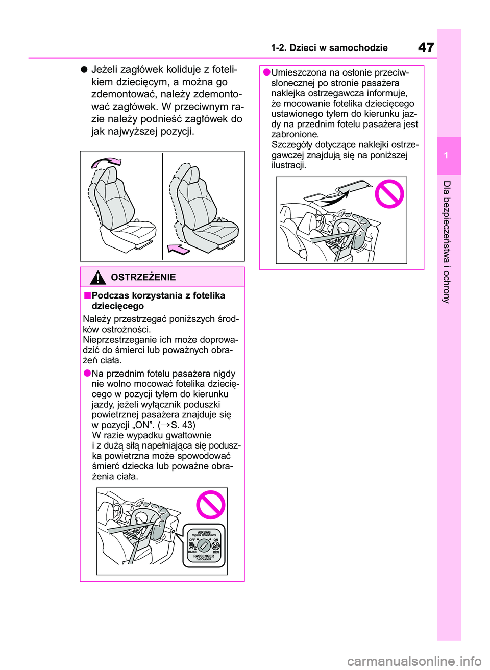 TOYOTA GR YARIS 2020 Instrukcja obsługi (in Polish) Je˝eli zag∏ówek koliduje z foteli-
kiem dzieci´cym, a mo˝na go
zdemontowaç, nale˝y zdemonto-
waç zag∏ówek. W przeciwnym ra-
zie nale˝y podnieÊç zag∏ówek do
jak najwy˝szej pozycji.
D TOYOTA GR YARIS 2020 Instrukcja obsługi (in Polish) Je˝eli zag∏ówek koliduje z foteli-
kiem dzieci´cym, a mo˝na go
zdemontowaç, nale˝y zdemonto-
waç zag∏ówek. W przeciwnym ra-
zie nale˝y podnieÊç zag∏ówek do
jak najwy˝szej pozycji.
D