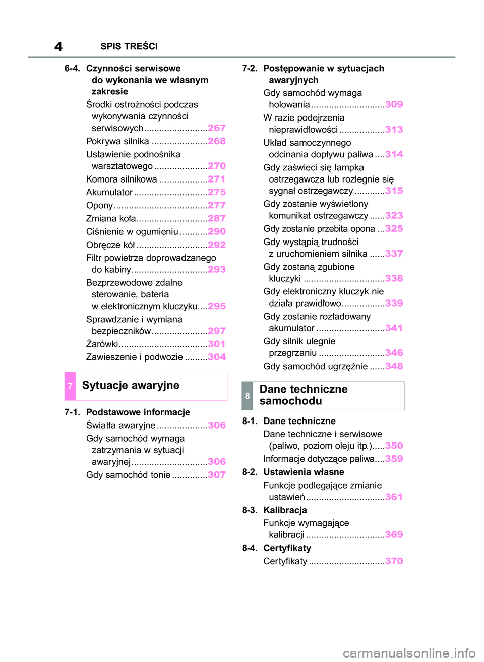 TOYOTA GR YARIS 2020  Instrukcja obsługi (in Polish) 6-4. CzynnoÊci serwisowe
do wykonania we w∏asnym
zakresie
Ârodki ostro˝noÊci podczas
wykonywania czynnoÊci
serwisowych .........................267
Pokrywa silnika ......................268
Ust