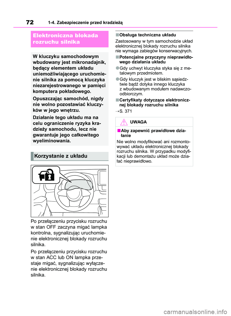 TOYOTA GR YARIS 2020  Instrukcja obsługi (in Polish) Po prze∏àczeniu przycisku rozruchu
w stan OFF zaczyna migaç lampka
kontrolna, sygnalizujàc uruchomie-
nie elektronicznej blokady rozruchu
silnika.
Po prze∏àczeniu przycisku rozruchu
w stan ACC