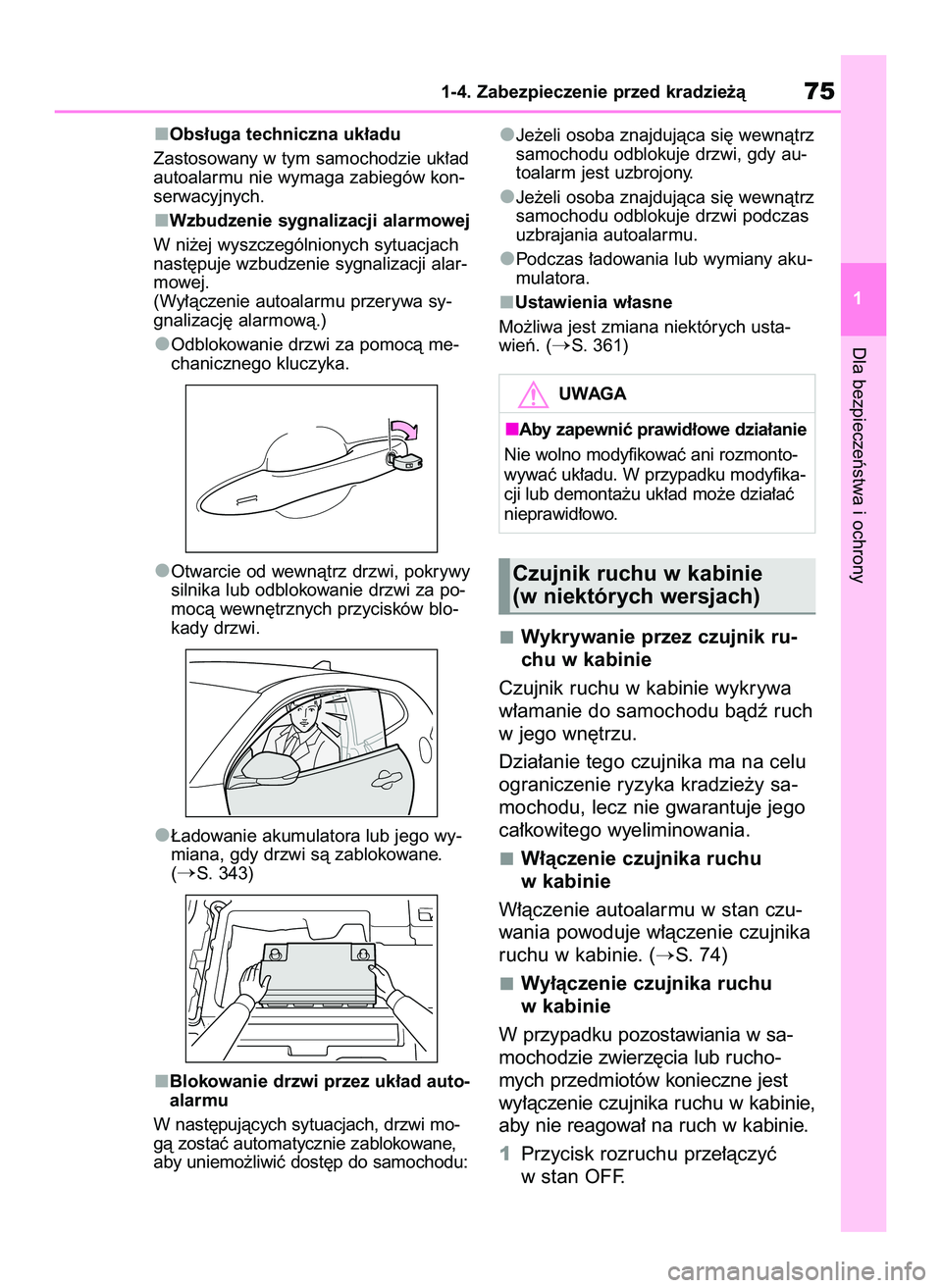 TOYOTA GR YARIS 2020  Instrukcja obsługi (in Polish) Obs∏uga techniczna uk∏adu
Zastosowany w tym samochodzie uk∏ad
autoalarmu nie wymaga zabiegów kon-
serwacyjnych.
Wzbudzenie sygnalizacji alarmowej
W ni˝ej wyszczególnionych sytuacjach
nast´pu