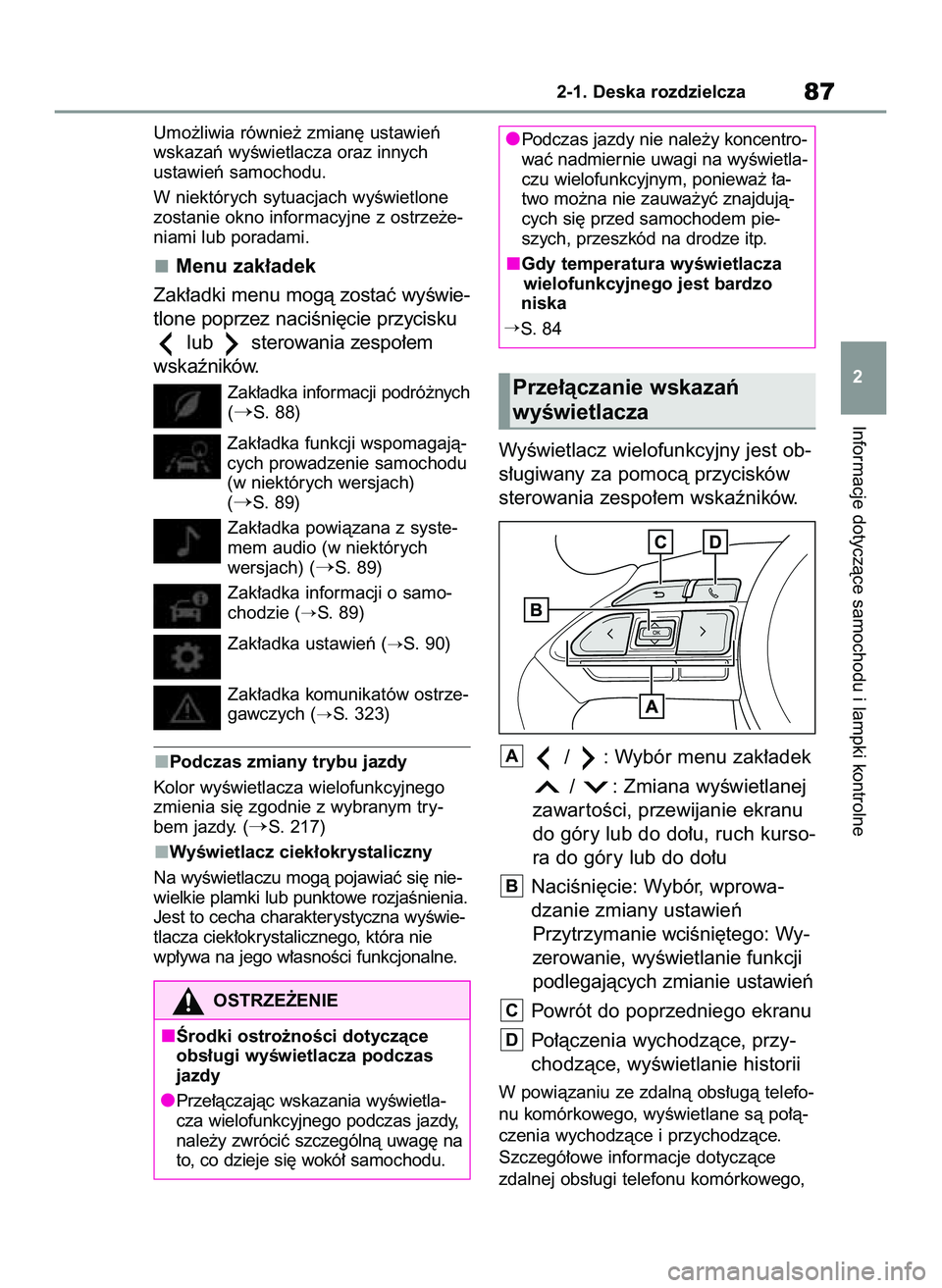 TOYOTA GR YARIS 2020  Instrukcja obsługi (in Polish) Umo˝liwia równie˝ zmian´ ustawieƒ
wskazaƒ wyÊwietlacza oraz innych
ustawieƒ samochodu.
W niektórych sytuacjach wyÊwietlone
zostanie okno informacyjne z ostrze˝e-
niami lub poradami.
Menu za
