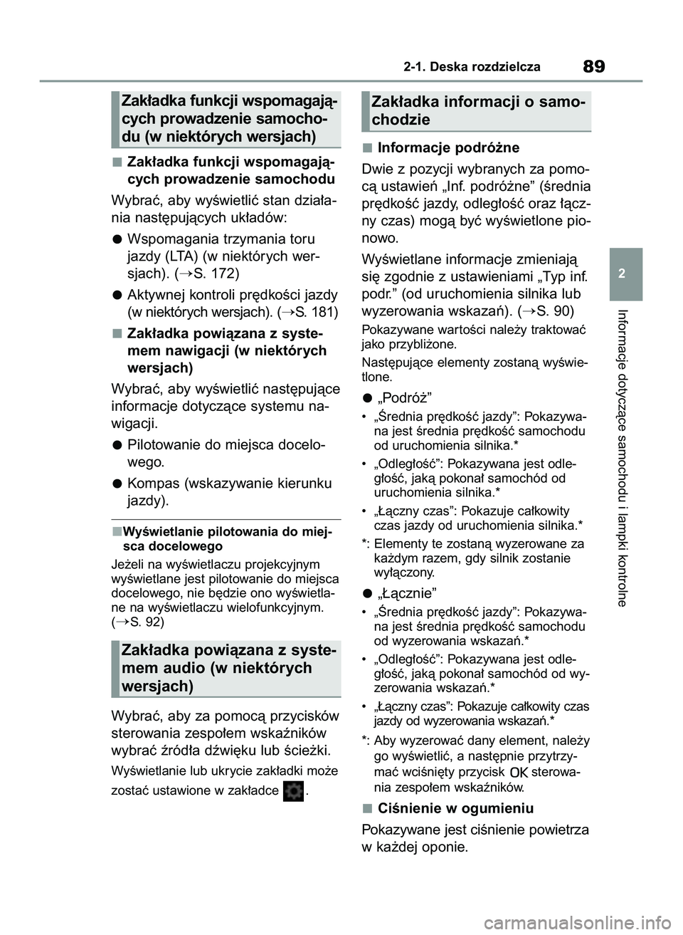 TOYOTA GR YARIS 2020  Instrukcja obsługi (in Polish) Zak∏adka funkcji wspomagajà-
cych prowadzenie samochodu
Wybraç, aby wyÊwietliç stan dzia∏a-
nia nast´pujàcych uk∏adów:
Wspomagania trzymania toru
jazdy (LTA) (w niektórych wer-
sjach). (