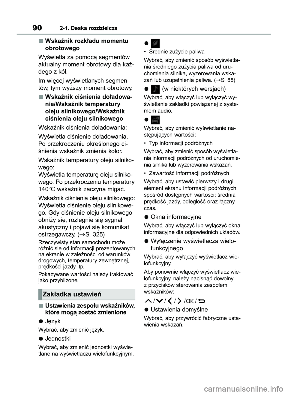 TOYOTA GR YARIS 2020  Instrukcja obsługi (in Polish) Wskaênik rozk∏adu momentu
obrotowego
WyÊwietla za pomocà segmentów
aktualny moment obrotowy dla ka˝-
dego z kó∏.
Im wi´cej wyÊwietlanych segmen-
tów, tym wy˝szy moment obrotowy.
Wskaêni