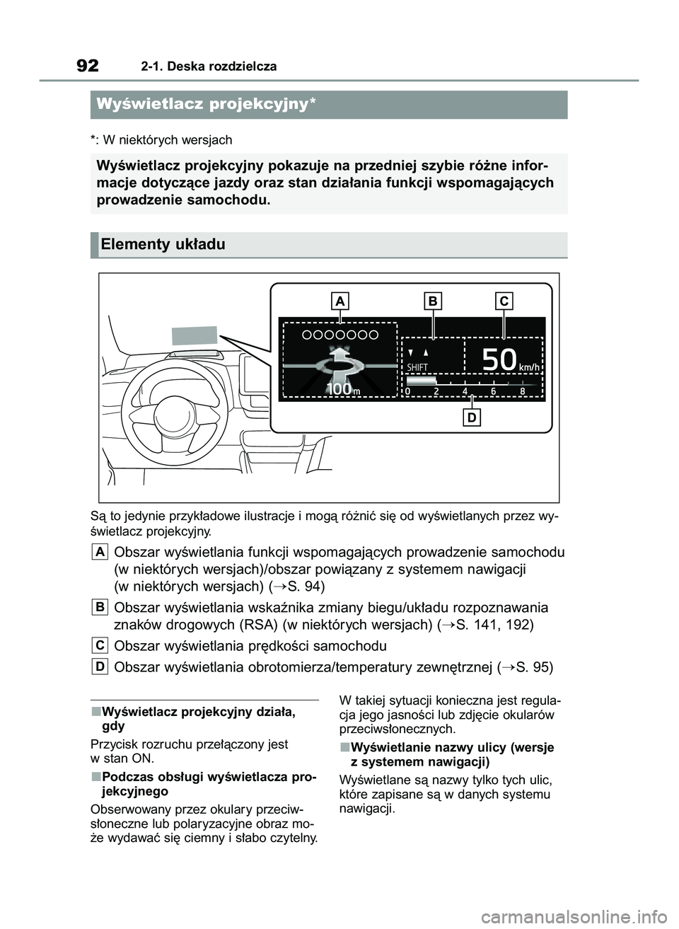 TOYOTA GR YARIS 2020  Instrukcja obsługi (in Polish) WyÊwietlacz projekcyjny dzia∏a,
gdy
Przycisk rozruchu prze∏àczony jest
w stan ON.
Podczas obs∏ugi wyÊwietlacza pro-
jekcyjnego
Obserwowany przez okulary przeciw-
s∏oneczne lub polaryzacyjne