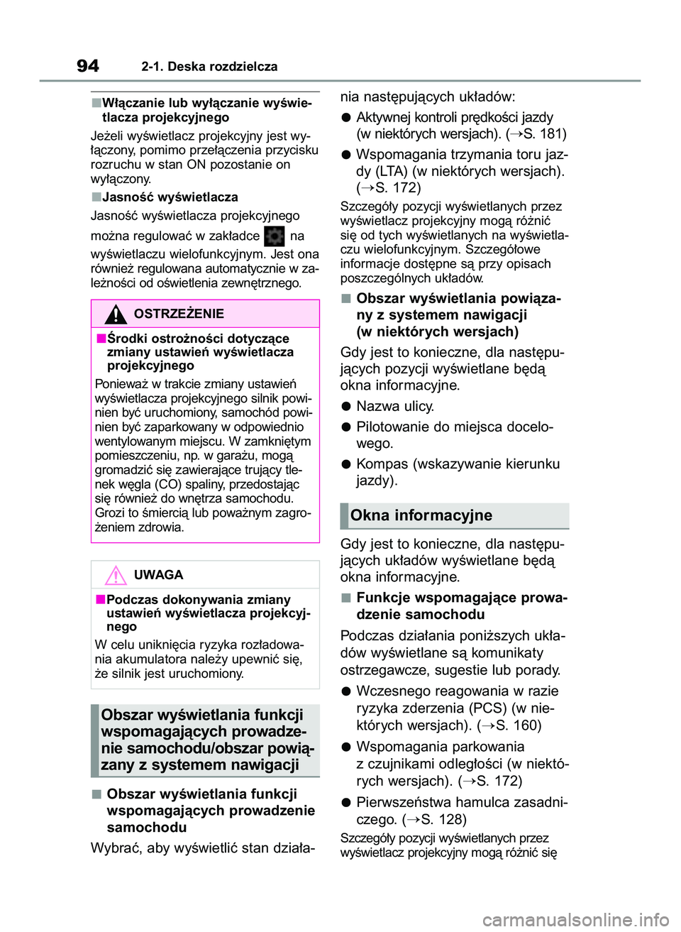 TOYOTA GR YARIS 2020  Instrukcja obsługi (in Polish) W∏àczanie lub wy∏àczanie wyÊwie-
tlacza projekcyjnego
Je˝eli wyÊwietlacz projekcyjny jest wy-
∏àczony, pomimo prze∏àczenia przycisku
rozruchu w stan ON pozostanie on
wy∏àczony.
Jasno