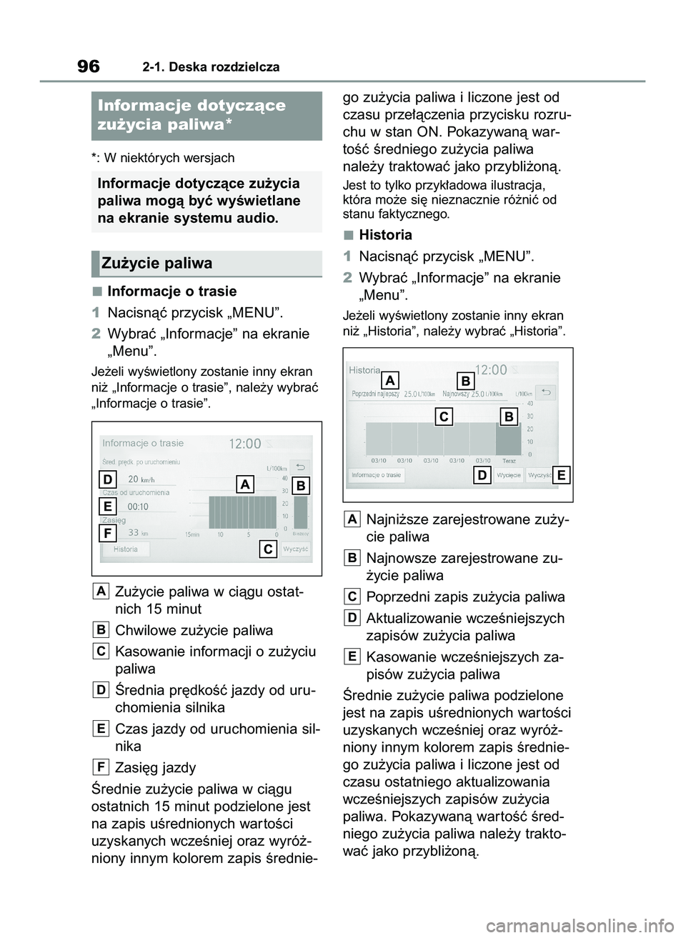 TOYOTA GR YARIS 2020  Instrukcja obsługi (in Polish) *: W niektórych wersjach
Informacje o trasie
1Nacisnàç przycisk „MENU”.
2Wybraç „Informacje” na ekranie
„Menu”.
Je˝eli wyÊwietlony zostanie inny ekran
ni˝ „Informacje o trasie”,