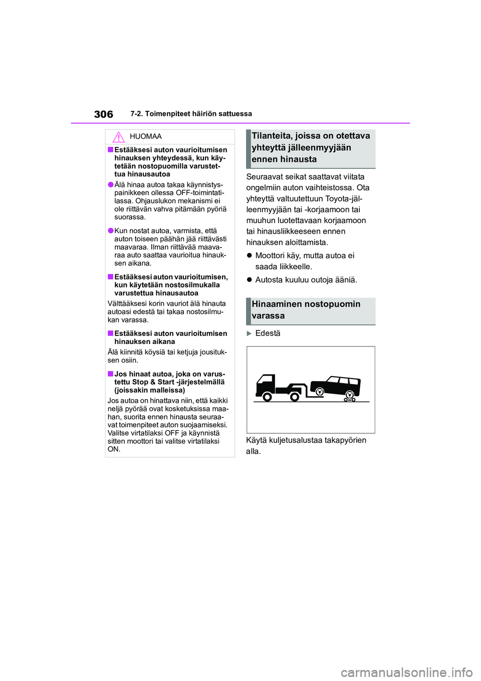 TOYOTA GR YARIS 2020 Omistajan Käsikirja (in Finnish) 306
YARIS GR OM52L09FI
7-2. Toimenpiteet häiriön sattuessa
Seuraavat seikat saattavat viitata
ongelmiin auton vaihteistossa. Ota
yhteyttä valtuutettuun Toyota-jäl-
leenmyyjään tai -korjaamoon TOYOTA GR YARIS 2020 Omistajan Käsikirja (in Finnish) 306
YARIS GR OM52L09FI
7-2. Toimenpiteet häiriön sattuessa
Seuraavat seikat saattavat viitata
ongelmiin auton vaihteistossa. Ota
yhteyttä valtuutettuun Toyota-jäl-
leenmyyjään tai -korjaamoon
