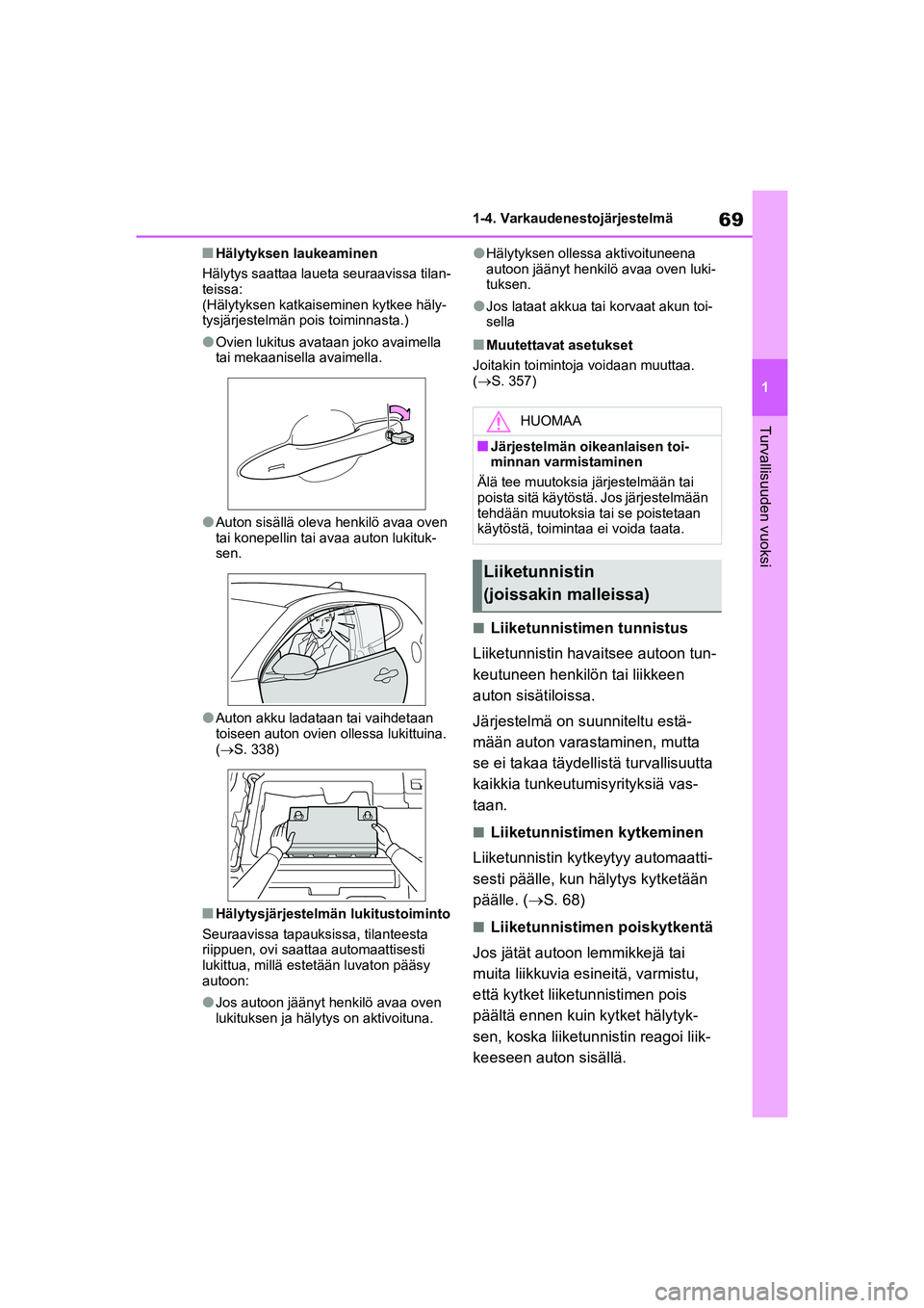 TOYOTA GR YARIS 2020 Omistajan Käsikirja (in Finnish) 69
1
YARIS GR OM52L09FI
1-4. Varkaudenestojärjestelmä
Turvallisuuden vuoksi
nHälytyksen laukeaminen
Hälytys saattaa laueta seuraavissa tilan-
teissa:
(Hälytyksen katkaiseminen kytkee häly-
tysj TOYOTA GR YARIS 2020 Omistajan Käsikirja (in Finnish) 69
1
YARIS GR OM52L09FI
1-4. Varkaudenestojärjestelmä
Turvallisuuden vuoksi
nHälytyksen laukeaminen
Hälytys saattaa laueta seuraavissa tilan-
teissa:
(Hälytyksen katkaiseminen kytkee häly-
tysj