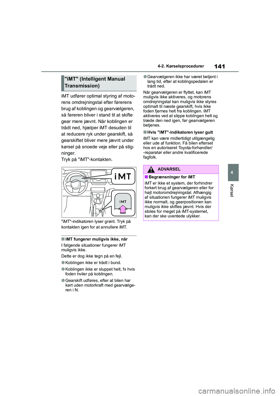 TOYOTA GR YARIS 2020 Brugsanvisning (in Danish) 141
4
YARIS GR OM52L09DK
4-2. Kørselsprocedurer
Kørsel
iMT udfører optimal styring af moto-
rens omdrejningstal efter førerens
brug af koblingen og gearvælgeren,
så føreren bliver i stand til TOYOTA GR YARIS 2020 Brugsanvisning (in Danish) 141
4
YARIS GR OM52L09DK
4-2. Kørselsprocedurer
Kørsel
iMT udfører optimal styring af moto-
rens omdrejningstal efter førerens
brug af koblingen og gearvælgeren,
så føreren bliver i stand til