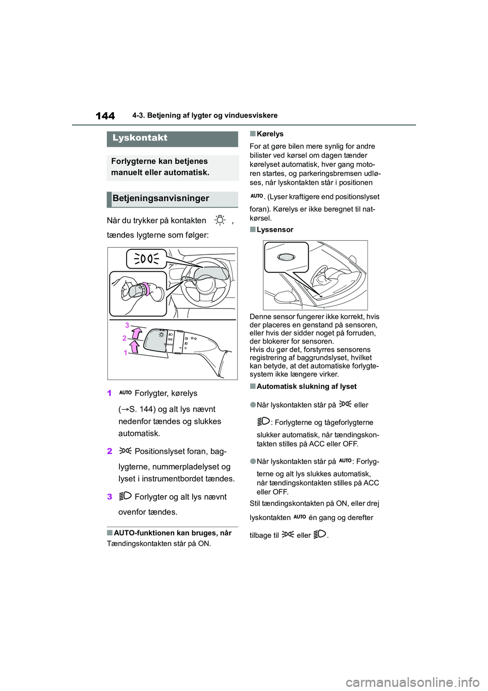 TOYOTA GR YARIS 2020 Brugsanvisning (in Danish) 144
YARIS GR OM52L09DK
4-3. Betjening af lygter og vinduesviskere
4-3.Betjening af lygter og vinduesviskere
Når du trykker på kontakten ,
tændes lygterne som følger:
1 Forlygter, kørelys
( TOYOTA GR YARIS 2020 Brugsanvisning (in Danish) 144
YARIS GR OM52L09DK
4-3. Betjening af lygter og vinduesviskere
4-3.Betjening af lygter og vinduesviskere
Når du trykker på kontakten ,
tændes lygterne som følger:
1 Forlygter, kørelys
( 