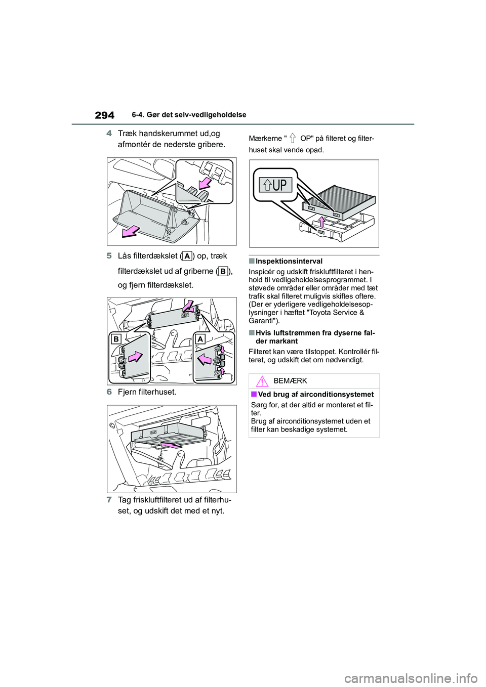 TOYOTA GR YARIS 2020  Brugsanvisning (in Danish) 294
YARIS GR OM52L09DK
6-4. Gør det selv-vedligeholdelse
4Træk handskerummet ud,og 
afmontér de nederste gribere.
5 Lås filterdækslet ( ) op, træk 
filterdækslet ud af griberne ( ), 
og fjern f