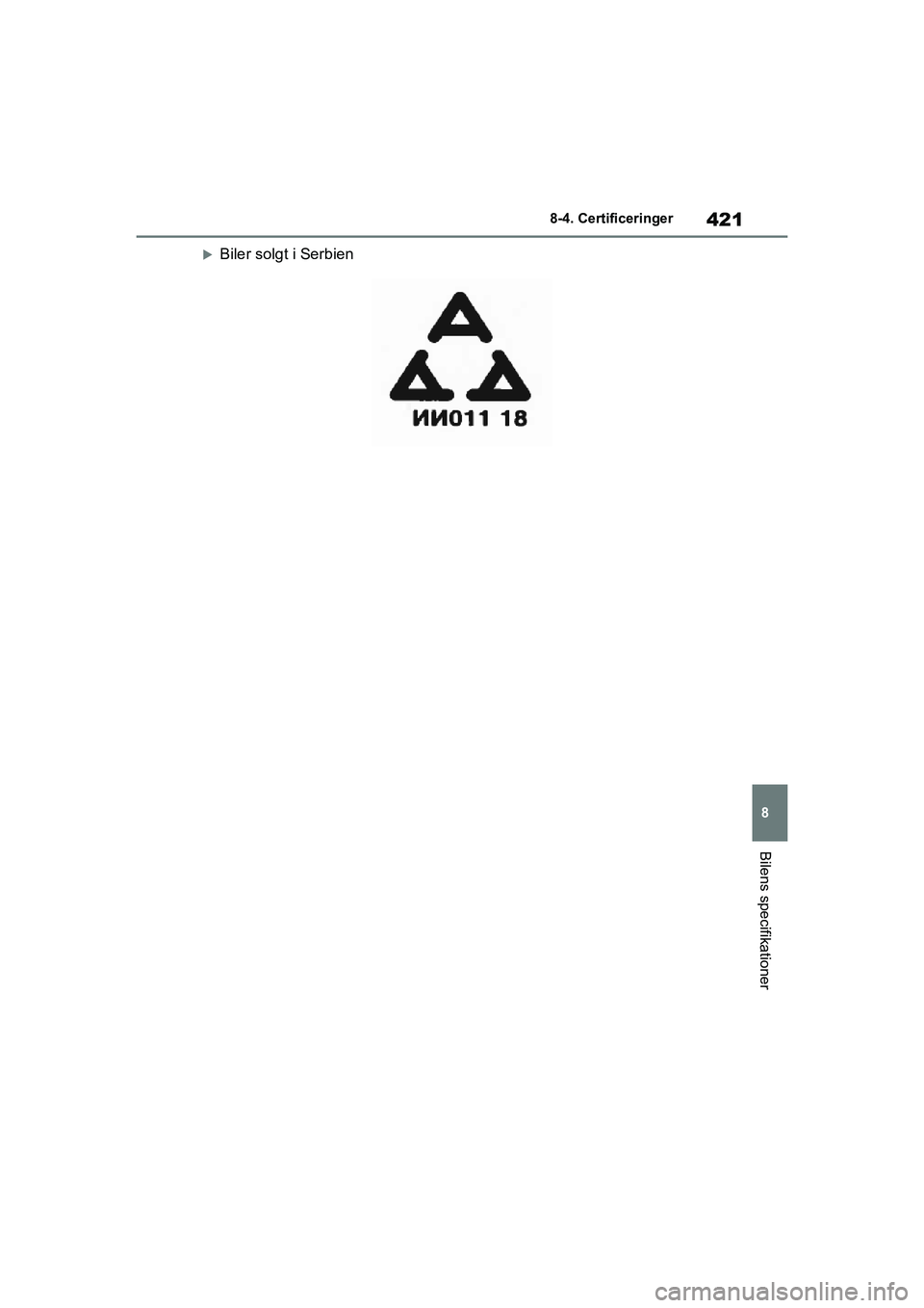 TOYOTA GR YARIS 2020  Brugsanvisning (in Danish) 421
8
YARIS GR OM52L09DK
8-4. Certificeringer
Bilens specifikationer
Biler solgt i Serbien
OM52L09DK.book  Page 421  Thursday, December 17, 2020  5:31 PM 