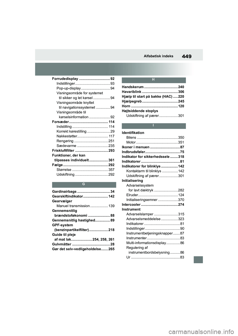 TOYOTA GR YARIS 2020  Brugsanvisning (in Danish) 449
YARIS GR OM52L09DK
Alfabetisk indeks
Forrudedisplay ............................... 92Indstillinger ................................... 93
Pop-up-display ............................. 94
Visningso