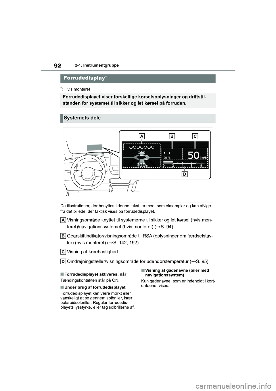 TOYOTA GR YARIS 2020  Brugsanvisning (in Danish) 92
YARIS GR OM52L09DK
2-1. Instrumentgruppe
*: Hvis monteret
De illustrationer, der benyttes i denne tekst, er ment som eksempler og kan afvige 
fra det billede, der faktisk vises på forrudedisplayet