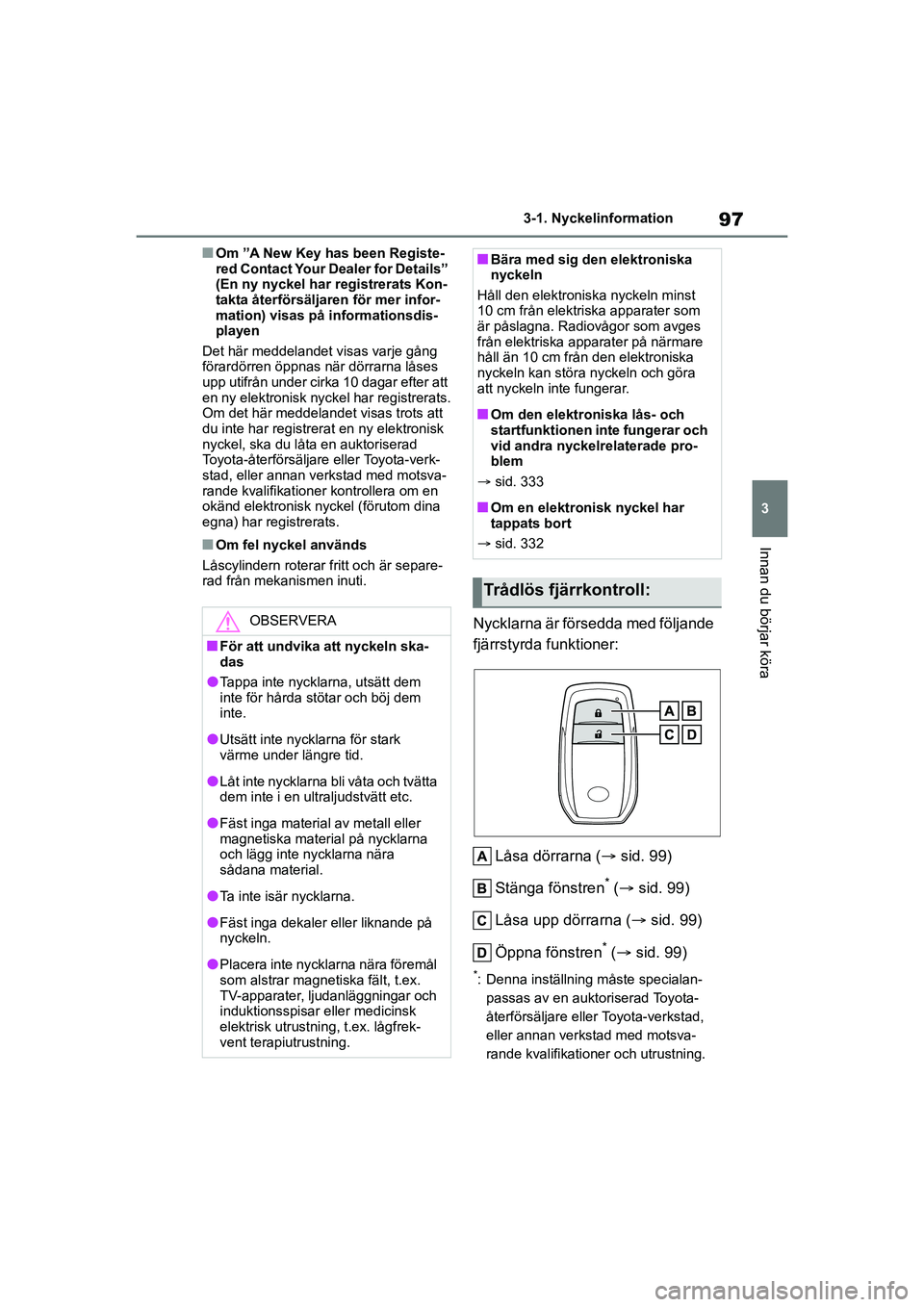 TOYOTA GR YARIS 2020 Bruksanvisningar (in Swedish) 97
3
Yaris OM52L09SE
3-1. Nyckelinformation
Innan du börjar köra
nOm ”A New Key has been Registe-
red Contact Your Dealer for Details”
(En ny nyckel har registrerats Kon-
takta återförsäljar TOYOTA GR YARIS 2020 Bruksanvisningar (in Swedish) 97
3
Yaris OM52L09SE
3-1. Nyckelinformation
Innan du börjar köra
nOm ”A New Key has been Registe-
red Contact Your Dealer for Details”
(En ny nyckel har registrerats Kon-
takta återförsäljar