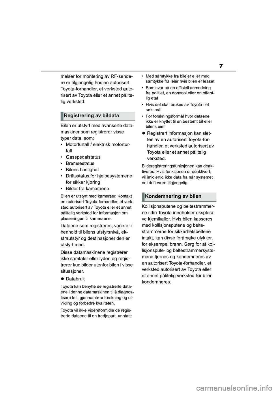 TOYOTA GR YARIS 2020 Instruksjoner for bruk (in Norwegian) 7
YARIS(GR) Owners Manual_Europe_M52L09_no
melser for montering av RF-sende-
re er tilgjengelig hos en autorisert
Toyota-forhandler, et verksted auto-
risert av Toyota eller et annet pålite-
lig ve TOYOTA GR YARIS 2020 Instruksjoner for bruk (in Norwegian) 7
YARIS(GR) Owners Manual_Europe_M52L09_no
melser for montering av RF-sende-
re er tilgjengelig hos en autorisert
Toyota-forhandler, et verksted auto-
risert av Toyota eller et annet pålite-
lig ve