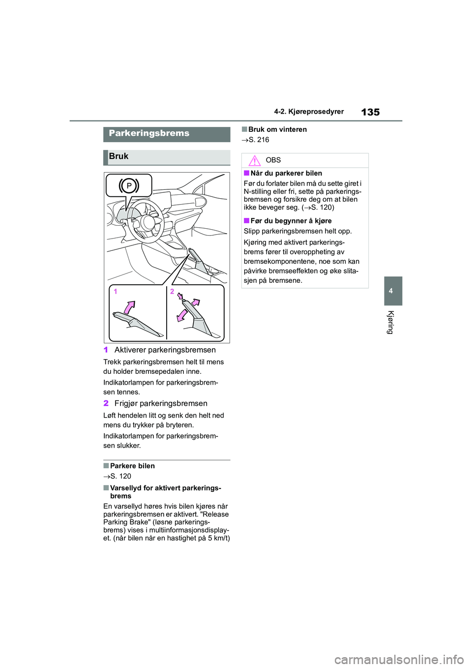 TOYOTA GR YARIS 2020 Instruksjoner for bruk (in Norwegian) 135
4
YARIS(GR) Owners Manual_Europe_M52L09_no
4-2. Kjøreprosedyrer
Kjøring
1Aktiverer parkeringsbremsen
Trekk parkeringsbremsen helt til mens
du holder bremsepedalen inne.
Indikatorlampen for par TOYOTA GR YARIS 2020 Instruksjoner for bruk (in Norwegian) 135
4
YARIS(GR) Owners Manual_Europe_M52L09_no
4-2. Kjøreprosedyrer
Kjøring
1Aktiverer parkeringsbremsen
Trekk parkeringsbremsen helt til mens
du holder bremsepedalen inne.
Indikatorlampen for par