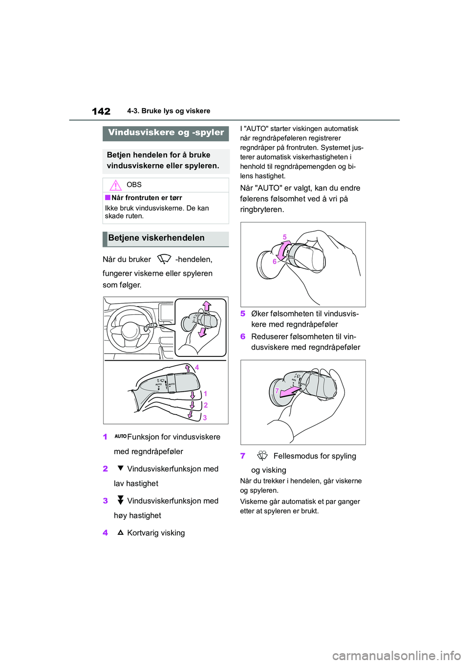 TOYOTA GR YARIS 2020 Instruksjoner for bruk (in Norwegian) 142
YARIS(GR) Owners Manual_Europe_M52L09_no
4-3. Bruke lys og viskere
Når du bruker -hendelen,
fungerer viskerne eller spyleren
som følger.
1Funksjon for vindusviskere
med regndråpeføler
2 V TOYOTA GR YARIS 2020 Instruksjoner for bruk (in Norwegian) 142
YARIS(GR) Owners Manual_Europe_M52L09_no
4-3. Bruke lys og viskere
Når du bruker -hendelen,
fungerer viskerne eller spyleren
som følger.
1Funksjon for vindusviskere
med regndråpeføler
2 V