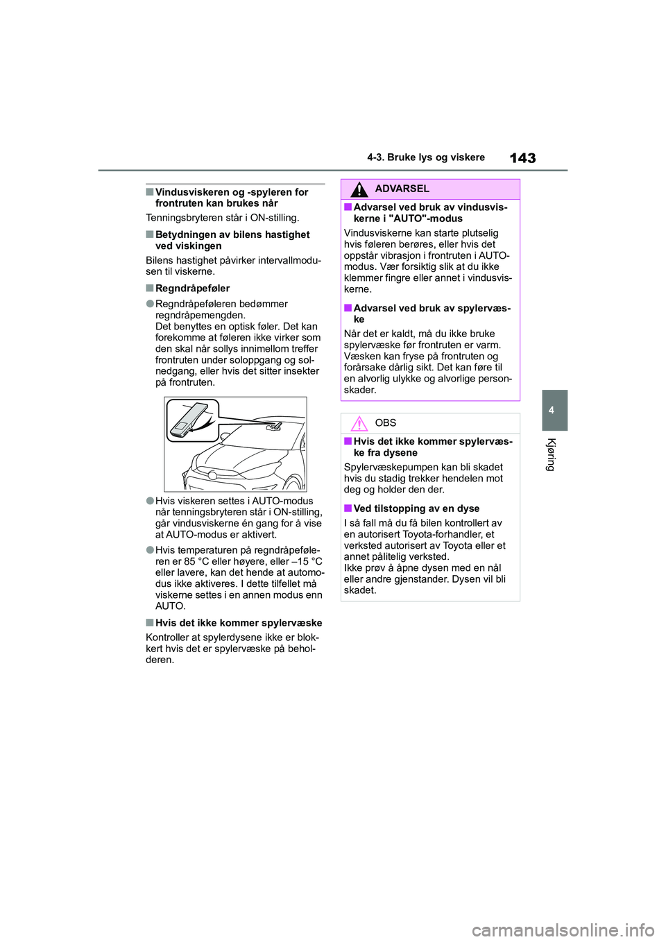 TOYOTA GR YARIS 2020 Instruksjoner for bruk (in Norwegian) 143
4
YARIS(GR) Owners Manual_Europe_M52L09_no
4-3. Bruke lys og viskere
Kjøring
nVindusviskeren og -spyleren for
frontruten kan brukes når
Tenningsbryteren står i ON-stilling.
nBetydningen av bi TOYOTA GR YARIS 2020 Instruksjoner for bruk (in Norwegian) 143
4
YARIS(GR) Owners Manual_Europe_M52L09_no
4-3. Bruke lys og viskere
Kjøring
nVindusviskeren og -spyleren for
frontruten kan brukes når
Tenningsbryteren står i ON-stilling.
nBetydningen av bi