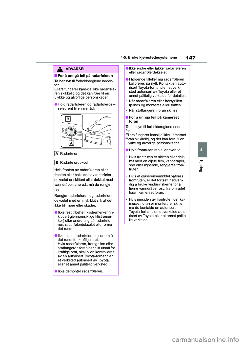 TOYOTA GR YARIS 2020 Instruksjoner for bruk (in Norwegian) 147
4
YARIS(GR) Owners Manual_Europe_M52L09_no
4-5. Bruke kjørestøttesystemene
Kjøring
ADVARSEL
nFor å unngå feil på radarføleren
Ta hensyn til forholdsreglene neden-
for.
Ellers fungerer kans TOYOTA GR YARIS 2020 Instruksjoner for bruk (in Norwegian) 147
4
YARIS(GR) Owners Manual_Europe_M52L09_no
4-5. Bruke kjørestøttesystemene
Kjøring
ADVARSEL
nFor å unngå feil på radarføleren
Ta hensyn til forholdsreglene neden-
for.
Ellers fungerer kans