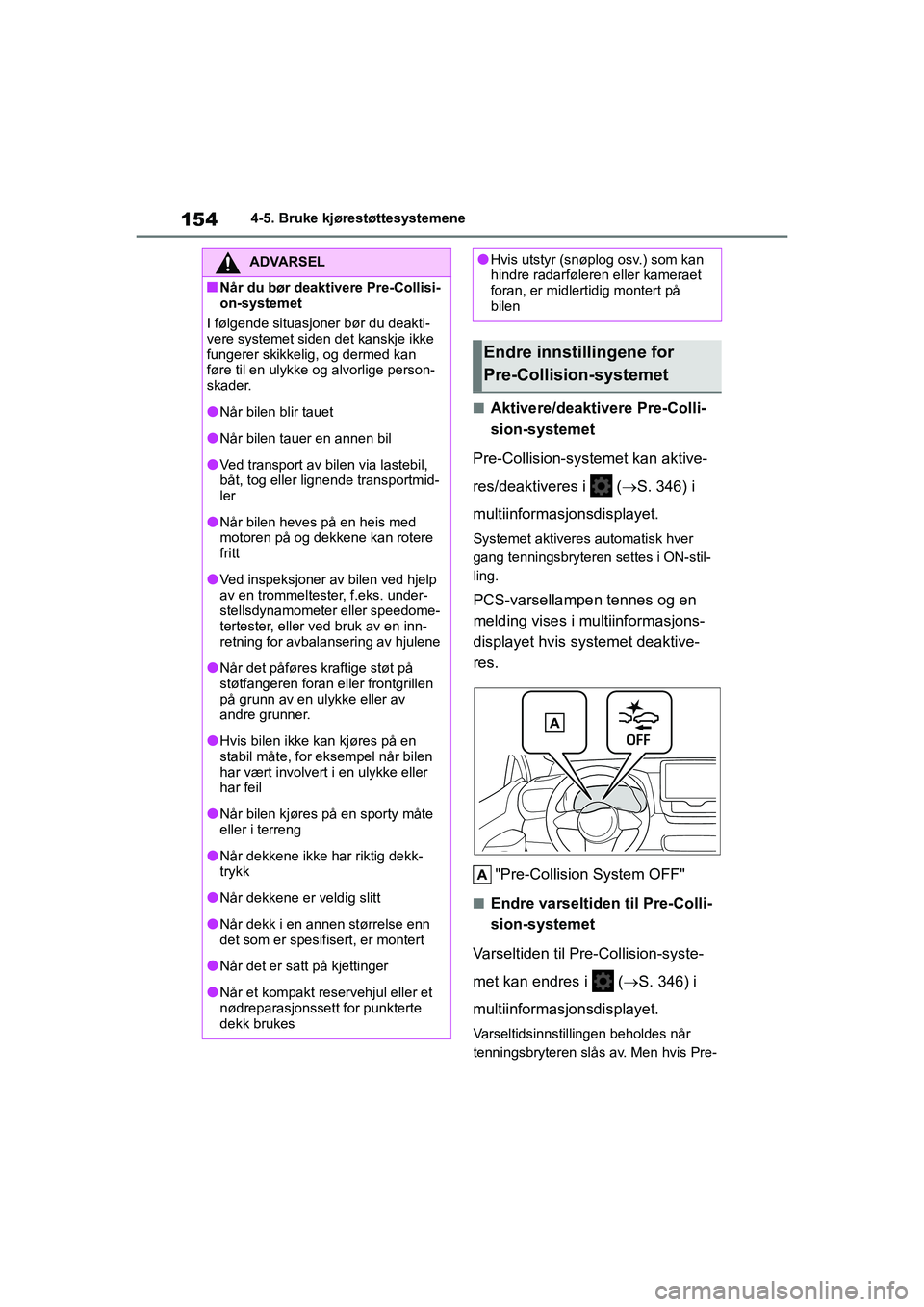 TOYOTA GR YARIS 2020 Instruksjoner for bruk (in Norwegian) 154
YARIS(GR) Owners Manual_Europe_M52L09_no
4-5. Bruke kjørestøttesystemene
nAktivere/deaktivere Pre-Colli-
sion-systemet
Pre-Collision-systemet kan aktive-
res/deaktiveres i ( S. 346) i
mul TOYOTA GR YARIS 2020 Instruksjoner for bruk (in Norwegian) 154
YARIS(GR) Owners Manual_Europe_M52L09_no
4-5. Bruke kjørestøttesystemene
nAktivere/deaktivere Pre-Colli-
sion-systemet
Pre-Collision-systemet kan aktive-
res/deaktiveres i ( S. 346) i
mul