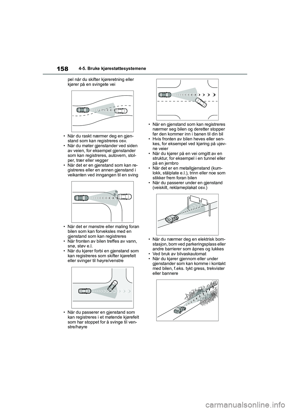 TOYOTA GR YARIS 2020 Instruksjoner for bruk (in Norwegian) 158
YARIS(GR) Owners Manual_Europe_M52L09_no
4-5. Bruke kjørestøttesystemene
pel når du skifter kjøreretning eller
kjører på en svingete vei
• Når du raskt nærmer deg en gjen- stand som ka TOYOTA GR YARIS 2020 Instruksjoner for bruk (in Norwegian) 158
YARIS(GR) Owners Manual_Europe_M52L09_no
4-5. Bruke kjørestøttesystemene
pel når du skifter kjøreretning eller
kjører på en svingete vei
• Når du raskt nærmer deg en gjen- stand som ka