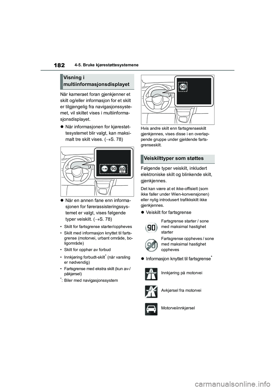 TOYOTA GR YARIS 2020  Instruksjoner for bruk (in Norwegian) 182
YARIS(GR) Owners Manual_Europe_M52L09_no
4-5. Bruke kjørestøttesystemene
Når kameraet foran gjenkjenner et 
skilt og/eller informasjon for et skilt 
er tilgjengelig fra navigasjonssyste-
met, 