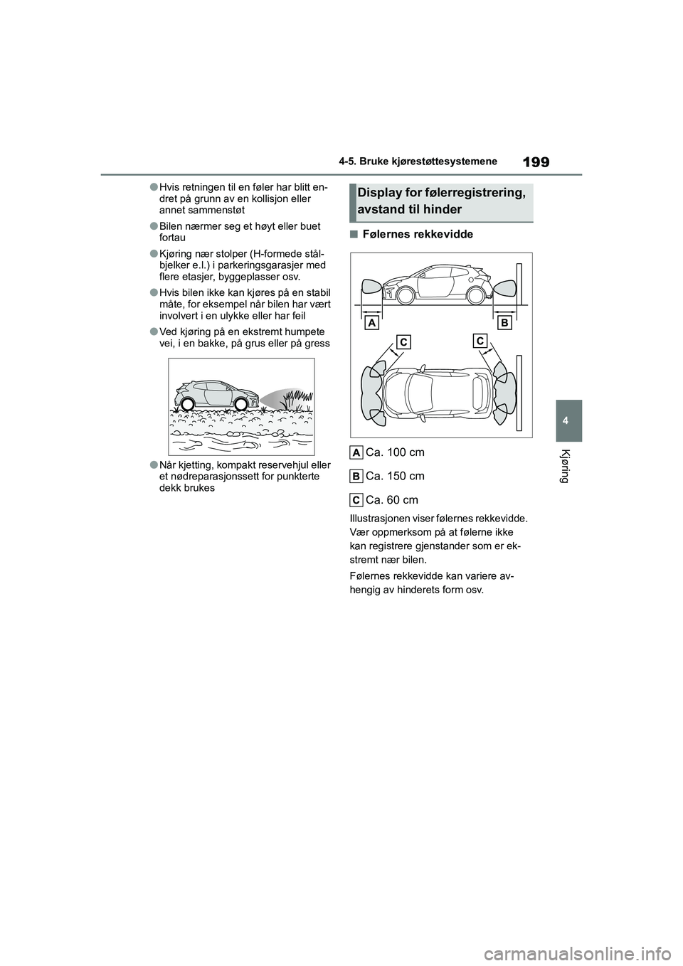 TOYOTA GR YARIS 2020 Instruksjoner for bruk (in Norwegian) 199
4
YARIS(GR) Owners Manual_Europe_M52L09_no
4-5. Bruke kjørestøttesystemene
Kjøring
lHvis retningen til en føler har blitt en-
dret på grunn av en kollisjon eller
annet sammenstøt
lBilen n TOYOTA GR YARIS 2020 Instruksjoner for bruk (in Norwegian) 199
4
YARIS(GR) Owners Manual_Europe_M52L09_no
4-5. Bruke kjørestøttesystemene
Kjøring
lHvis retningen til en føler har blitt en-
dret på grunn av en kollisjon eller
annet sammenstøt
lBilen n