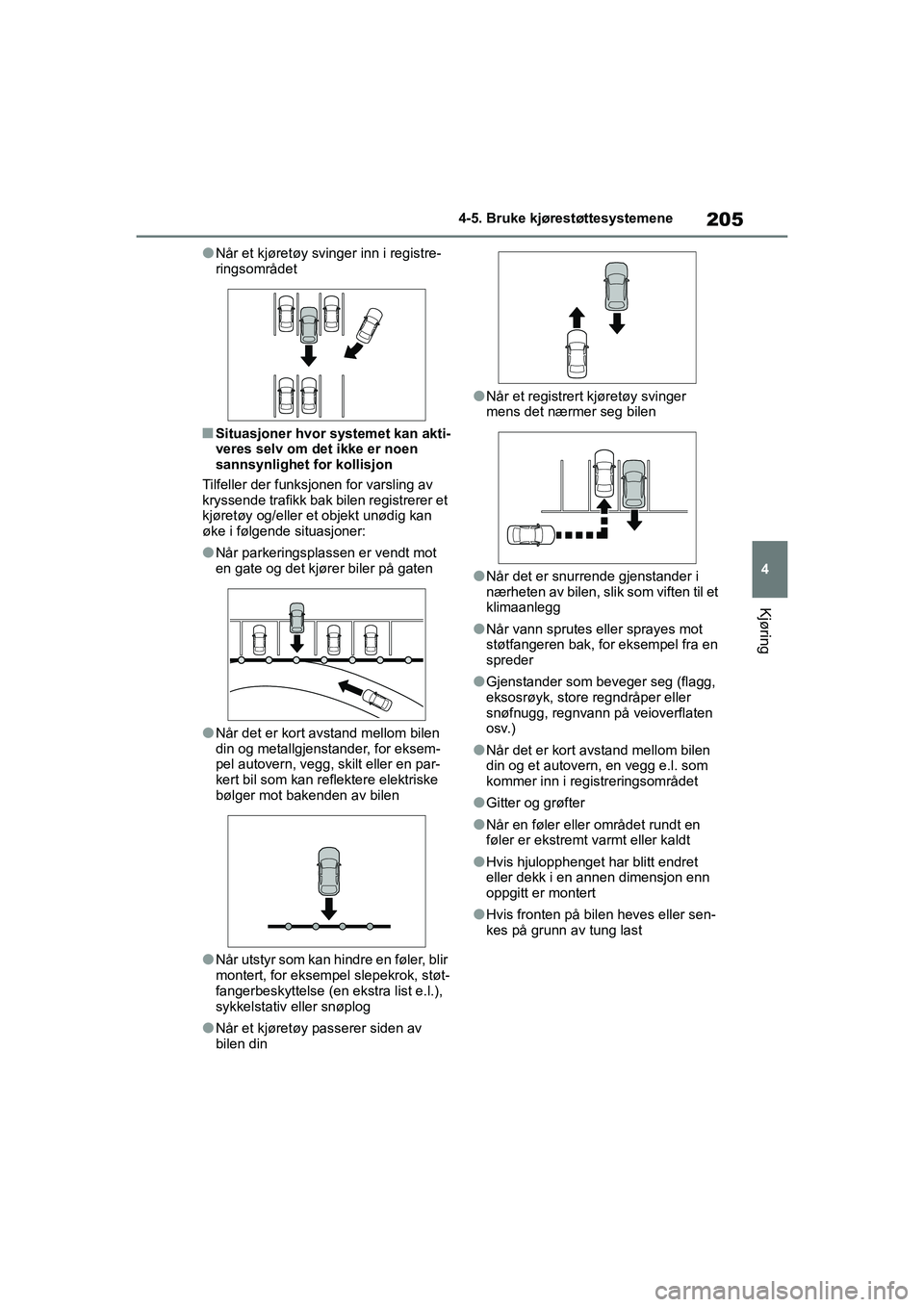 TOYOTA GR YARIS 2020 Instruksjoner for bruk (in Norwegian) 205
4
YARIS(GR) Owners Manual_Europe_M52L09_no
4-5. Bruke kjørestøttesystemene
Kjøring
lNår et kjøretøy svinger inn i registre-
ringsområdet
nSituasjoner hvor systemet kan akti-
veres selv om TOYOTA GR YARIS 2020 Instruksjoner for bruk (in Norwegian) 205
4
YARIS(GR) Owners Manual_Europe_M52L09_no
4-5. Bruke kjørestøttesystemene
Kjøring
lNår et kjøretøy svinger inn i registre-
ringsområdet
nSituasjoner hvor systemet kan akti-
veres selv om