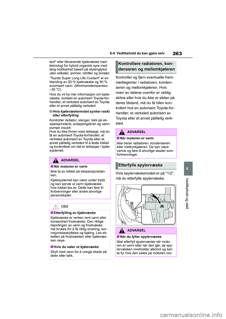TOYOTA GR YARIS 2020 Instruksjoner for bruk (in Norwegian) 263
6
YARIS(GR) Owners Manual_Europe_M52L09_no
6-4. Vedlikehold du kan gjøre selv
Vedlikehold og stell
lant" eller tilsvarende kjølevæske med
teknologi for hybrid organisk syre med
lang holdbarh TOYOTA GR YARIS 2020 Instruksjoner for bruk (in Norwegian) 263
6
YARIS(GR) Owners Manual_Europe_M52L09_no
6-4. Vedlikehold du kan gjøre selv
Vedlikehold og stell
lant" eller tilsvarende kjølevæske med
teknologi for hybrid organisk syre med
lang holdbarh