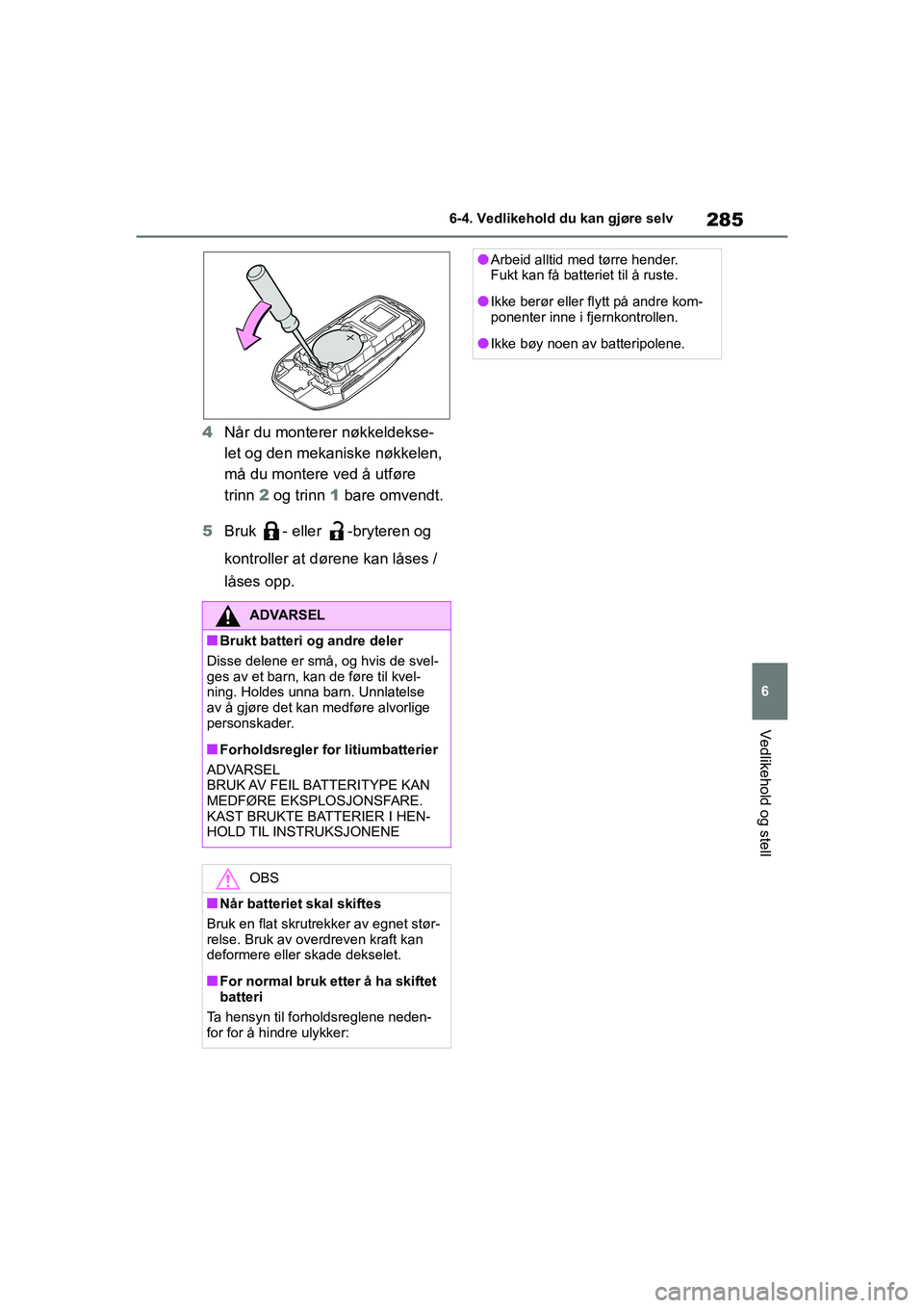 TOYOTA GR YARIS 2020 Instruksjoner for bruk (in Norwegian) 285
6
YARIS(GR) Owners Manual_Europe_M52L09_no
6-4. Vedlikehold du kan gjøre selv
Vedlikehold og stell
4Når du monterer nøkkeldekse-
let og den mekaniske nøkkelen,
må du montere ved å utføre TOYOTA GR YARIS 2020 Instruksjoner for bruk (in Norwegian) 285
6
YARIS(GR) Owners Manual_Europe_M52L09_no
6-4. Vedlikehold du kan gjøre selv
Vedlikehold og stell
4Når du monterer nøkkeldekse-
let og den mekaniske nøkkelen,
må du montere ved å utføre