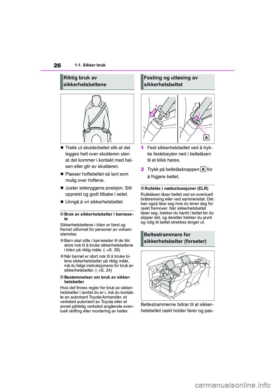 TOYOTA GR YARIS 2020 Instruksjoner for bruk (in Norwegian) 26
YARIS(GR) Owners Manual_Europe_M52L09_no
1-1. Sikker bruk
Trekk ut skulderbeltet slik at det
legges helt over skulderen uten
at det kommer i kontakt med hal-
sen eller glir av skulderen.
TOYOTA GR YARIS 2020 Instruksjoner for bruk (in Norwegian) 26
YARIS(GR) Owners Manual_Europe_M52L09_no
1-1. Sikker bruk
Trekk ut skulderbeltet slik at det
legges helt over skulderen uten
at det kommer i kontakt med hal-
sen eller glir av skulderen.
